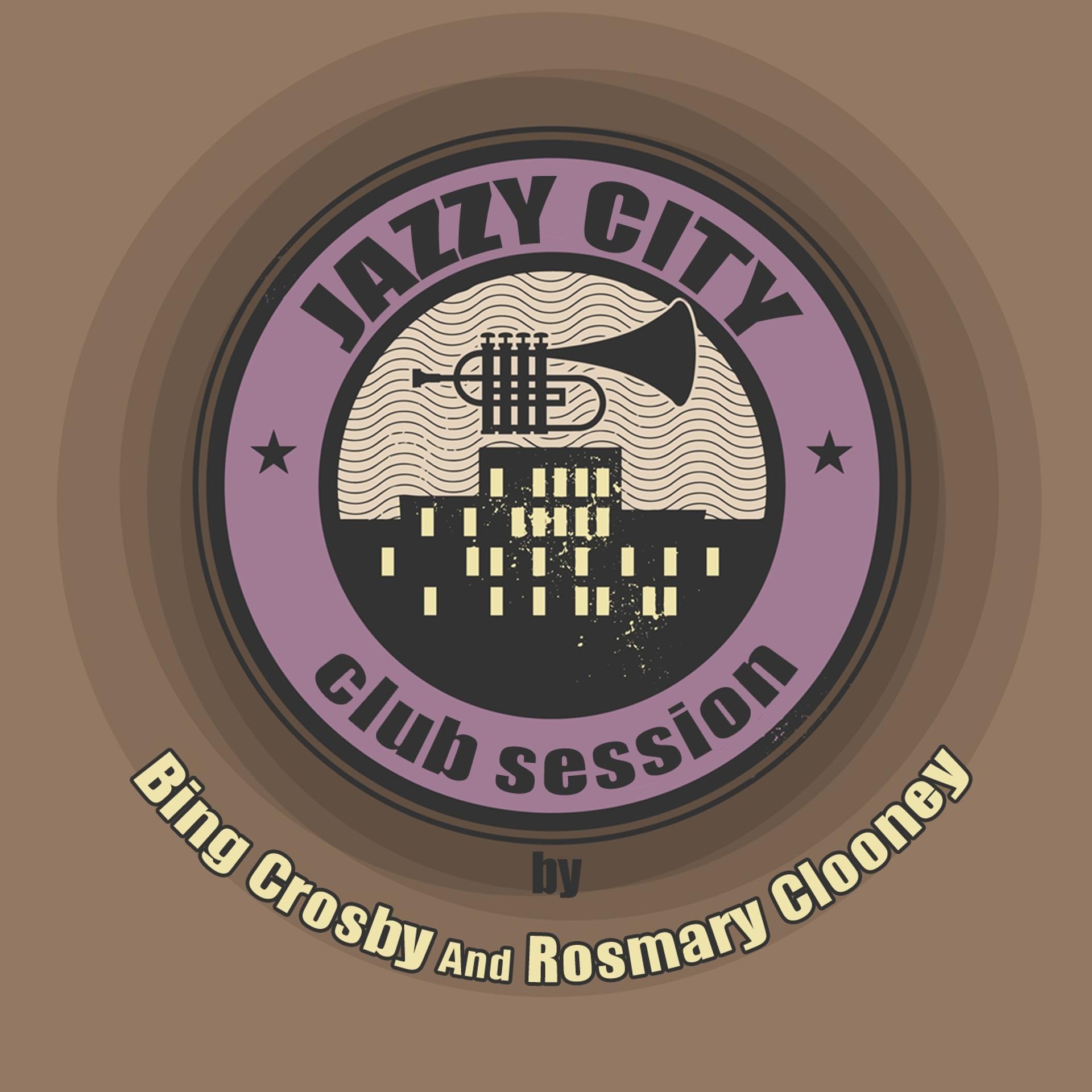 Постер альбома Jazzy City - Club Session by Bing Crosby and Rosmary Clooney