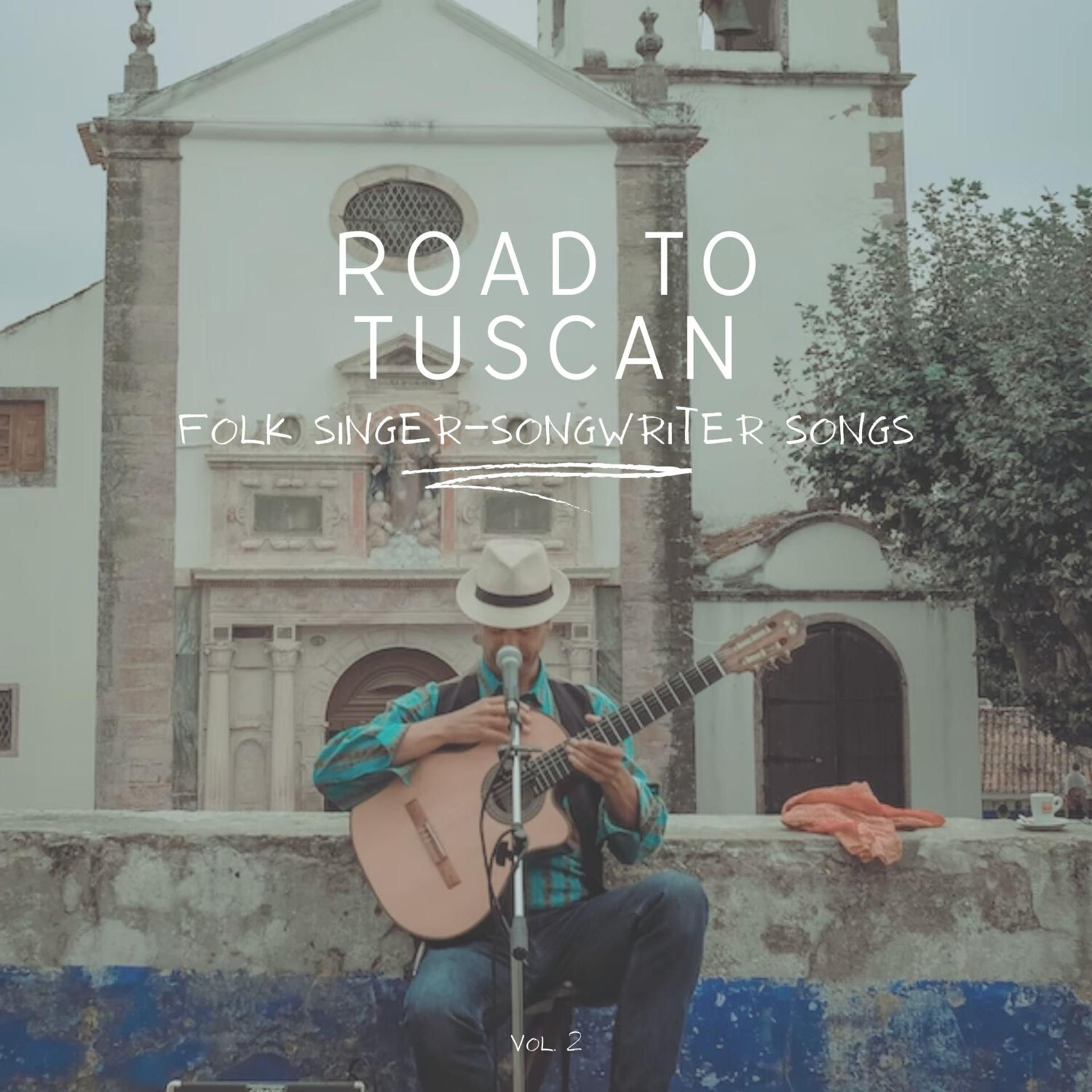 Постер альбома Road to Tuscan: Folk Singer-Songwriter Songs, Vol. 02