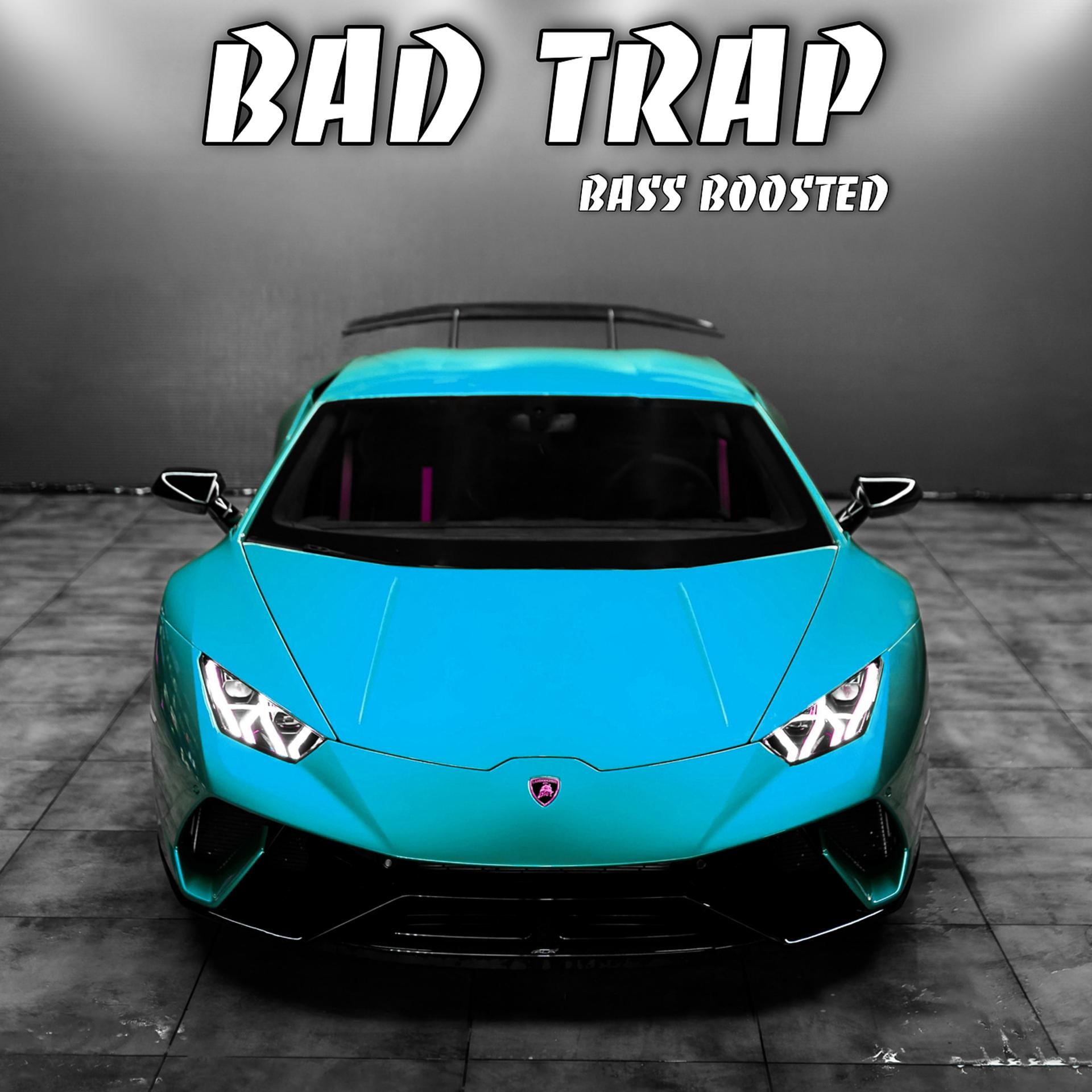 Постер альбома Bad Trap (Bass Boosted)