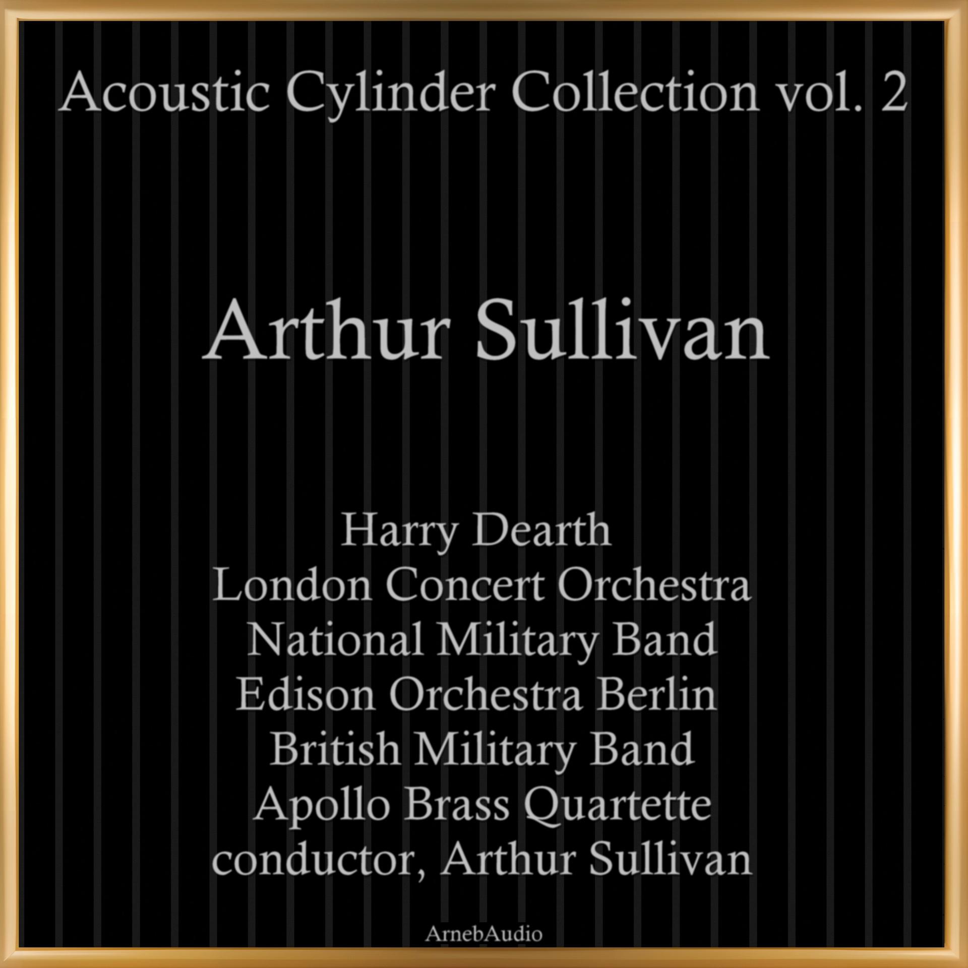 Постер альбома Arthur Sullivan: Acoustic Cylinder Collection, Vol. 2