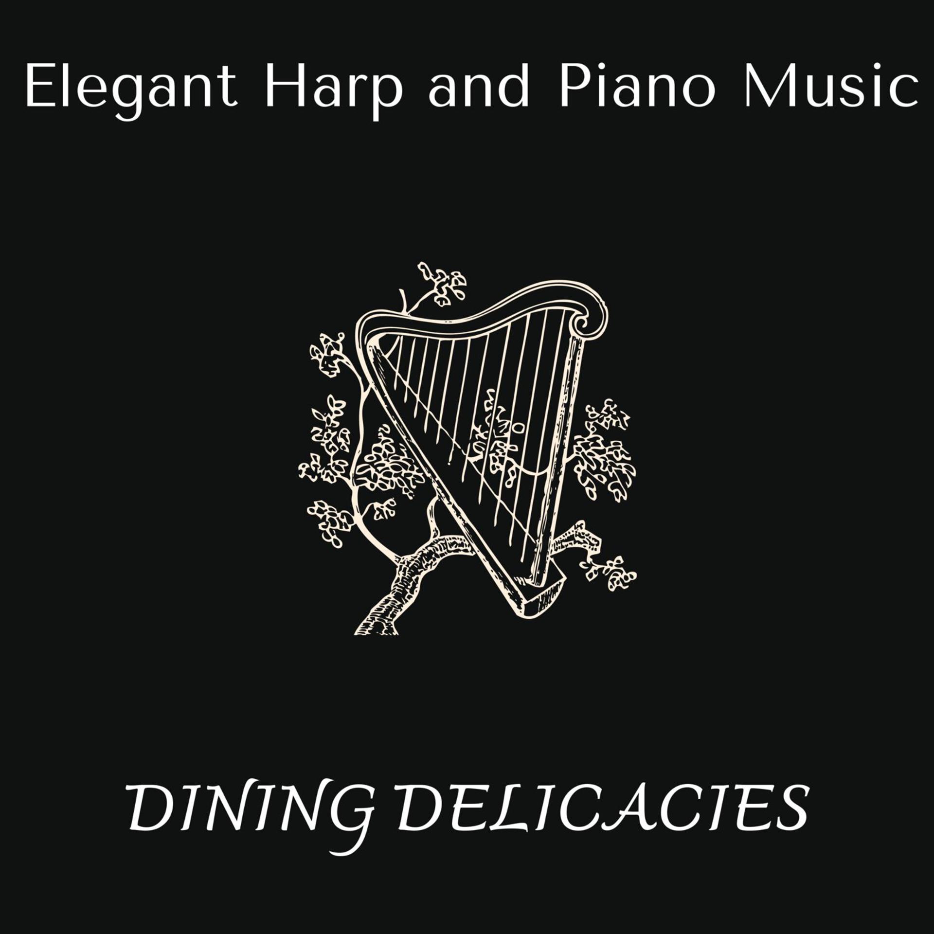 Постер альбома Dining Delicacies - Elegant Harp and Piano Music