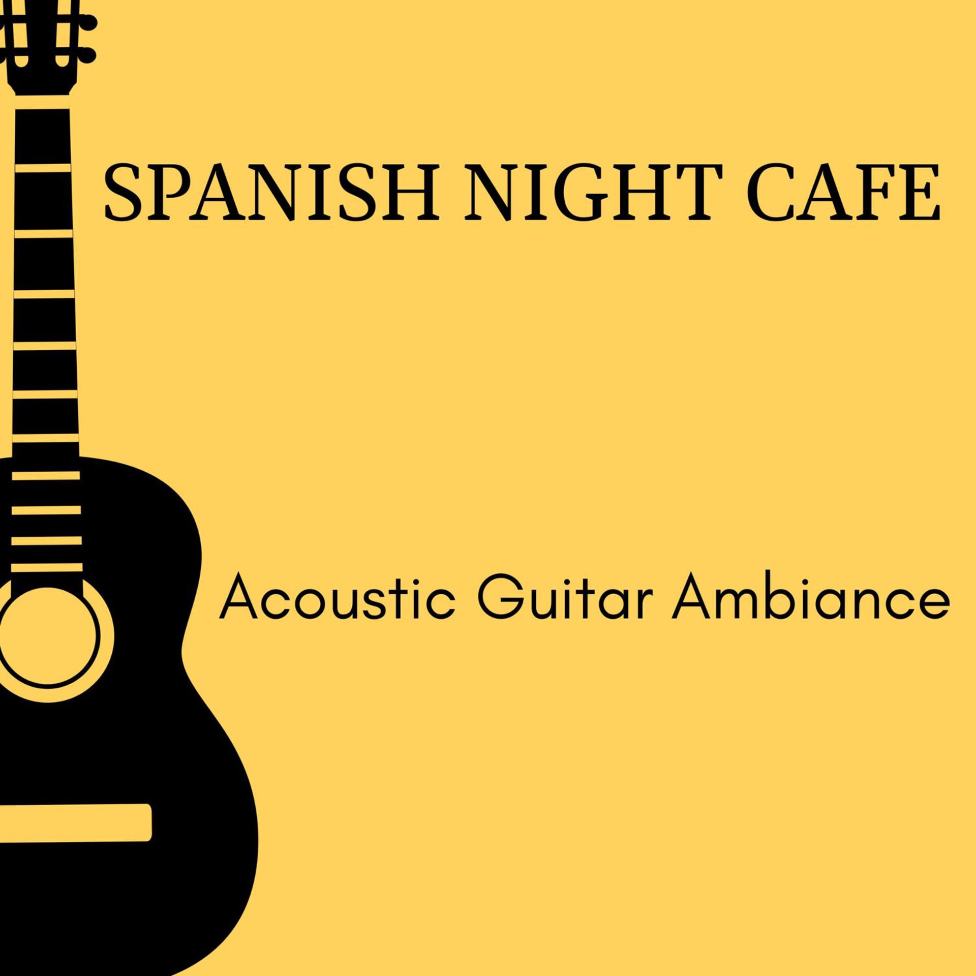 Постер альбома Spanish Night Cafe - Acoustic Guitar Ambiance