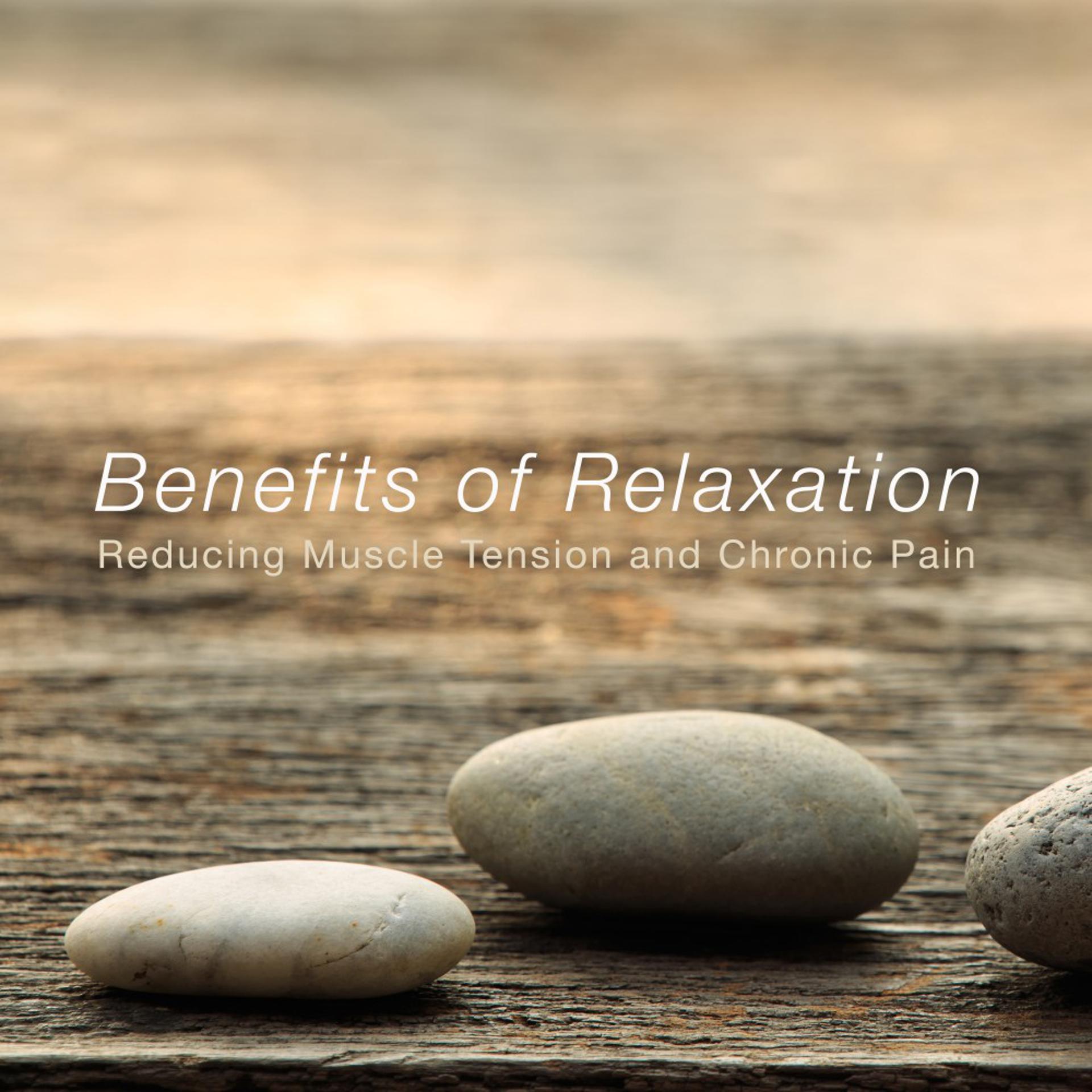 Постер альбома Benefits of Relaxation (Reducing Muscle Tension and Chronic Pain)