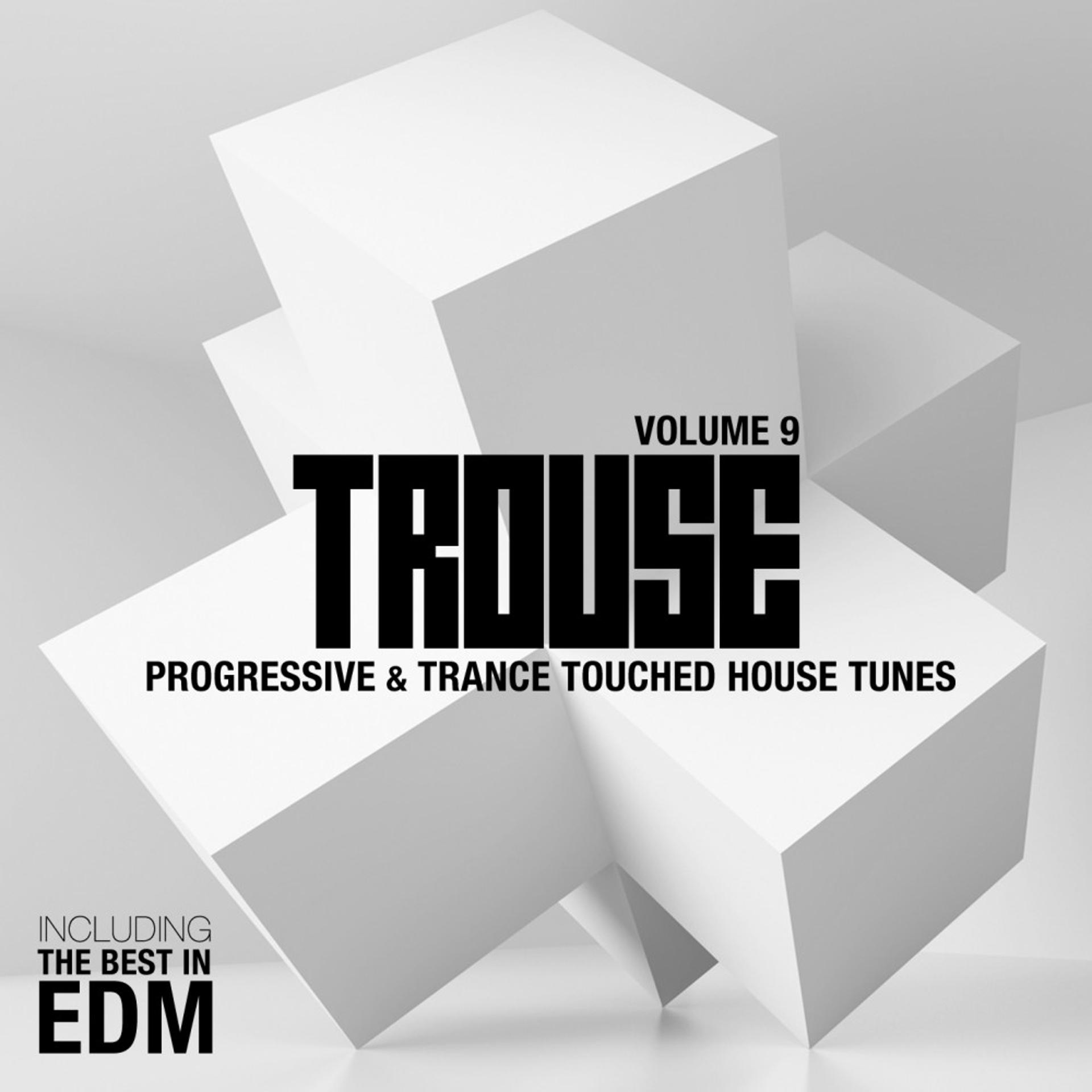 Постер альбома Trouse!, Vol. 9 - Progressive & Trance Touched House Tunes