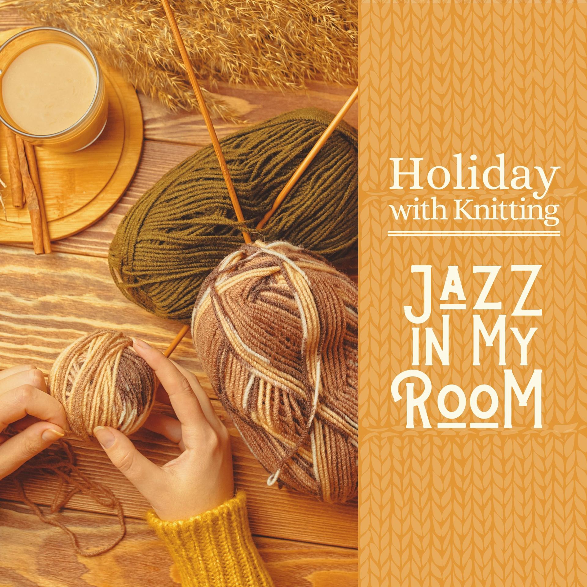 Постер альбома Holiday with Knitting - Jazz in My Room