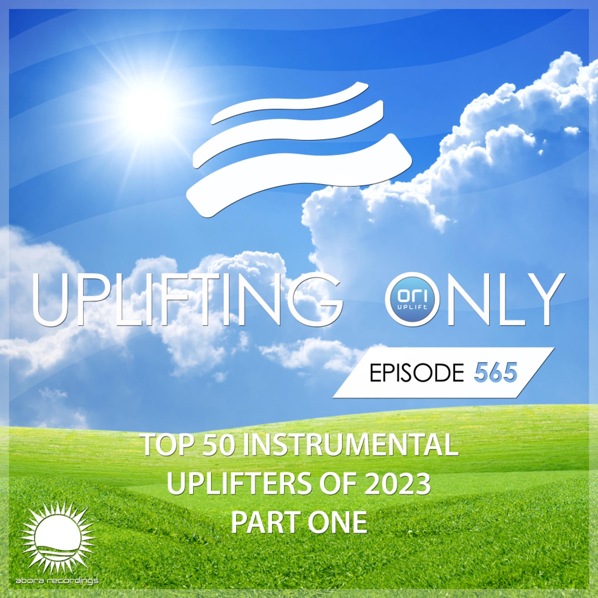 Постер альбома Uplifting Only 565: No-Talking DJ Mix: Ori's Top 50 Instrumental Uplifters of 2023 - Part 1 [FULL]