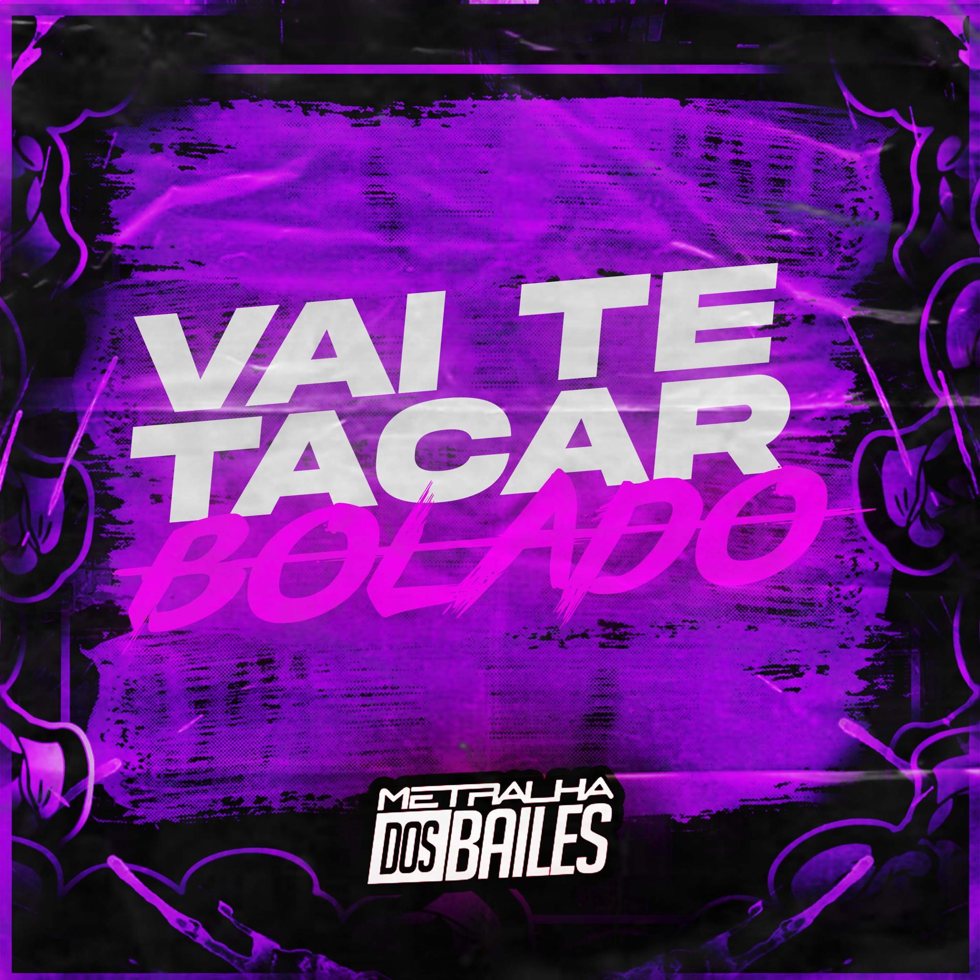 Постер альбома Vai Te Tacar Bolado