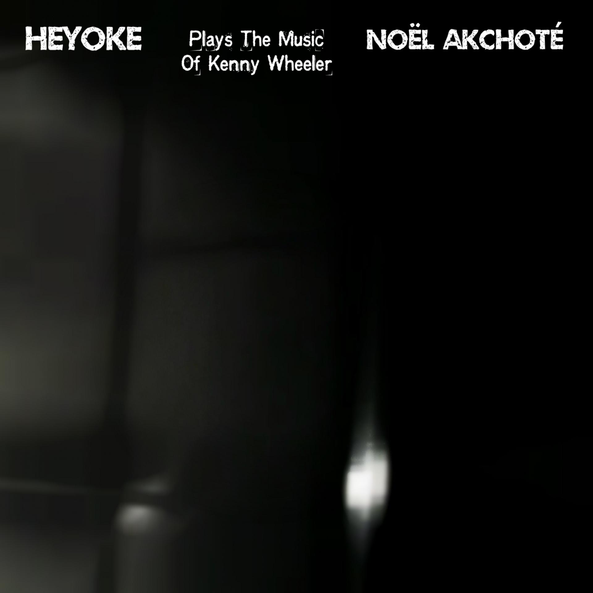 Постер альбома Heyoke: Noël Akchoté Plays the Music of Kenny Wheeler