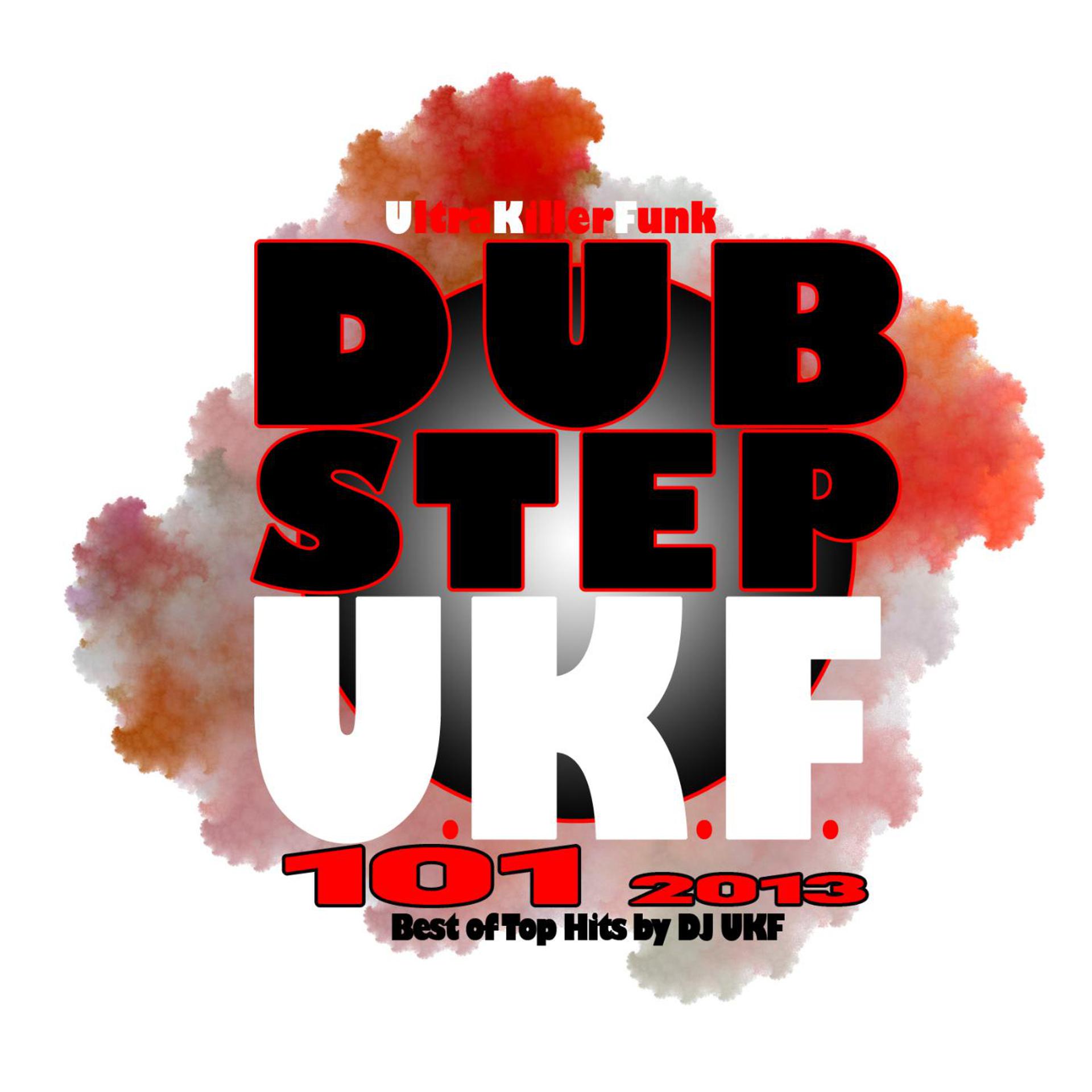 Постер альбома Dubstep Ukf 101 2013 - Best of Top Hits by DJ Ukf, Drum Step, Hard Glitch Hop. Bros Step Trap, Electro Bass Rave Music Anthems