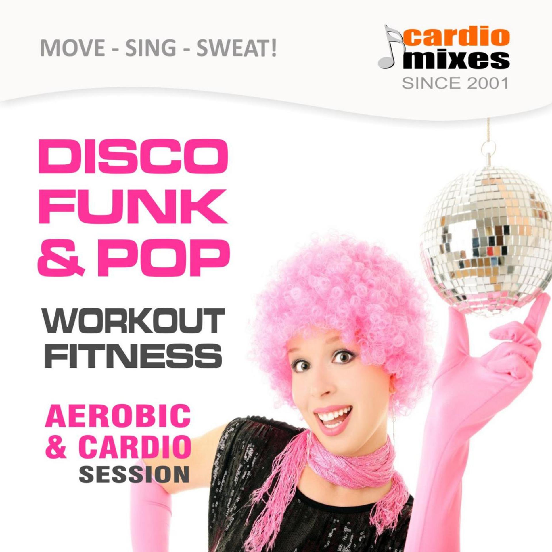 Постер альбома Disco Funk & Pop! Aerobic & Cardio Session (Nonstop Fitness Workout @ 145 BPM)