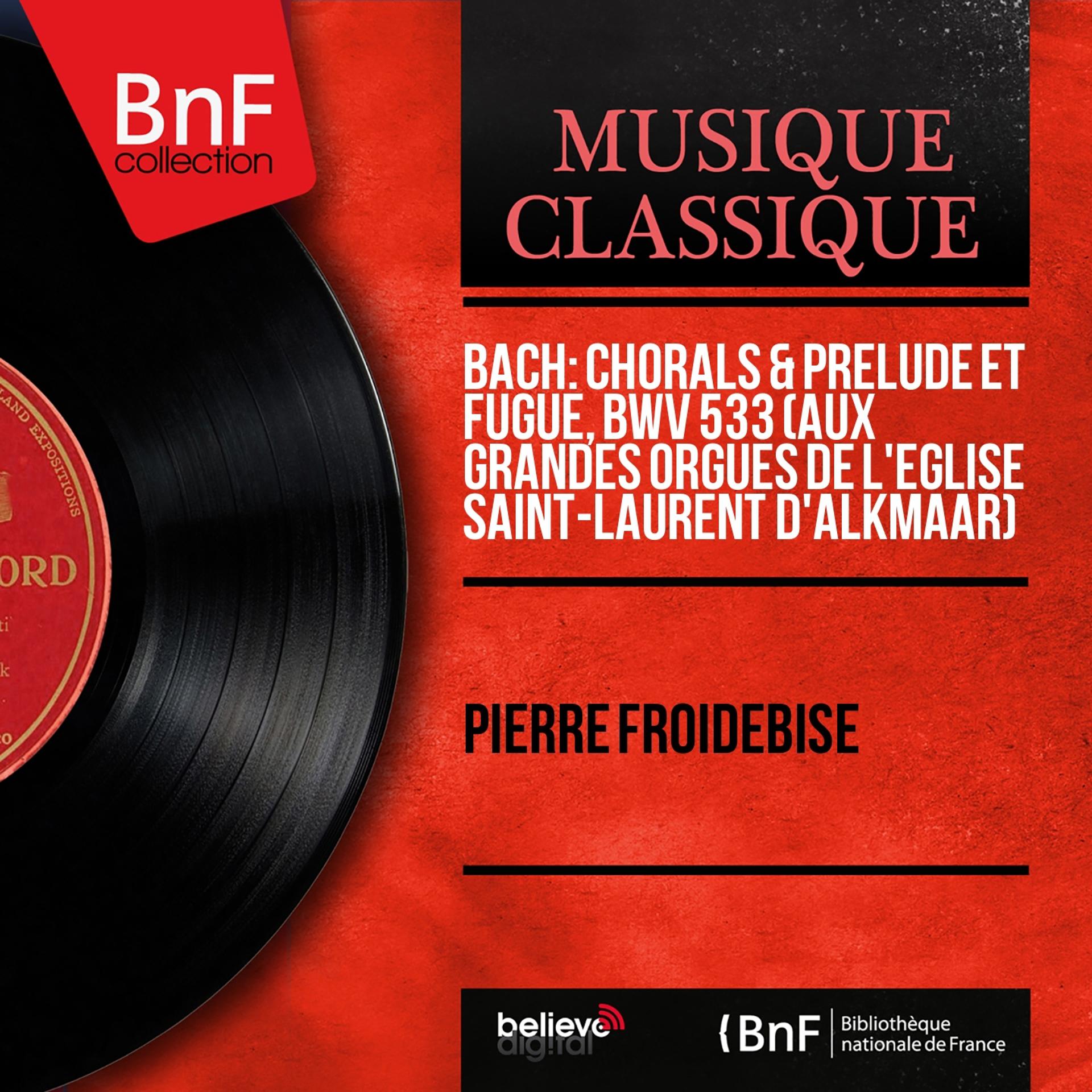 Постер альбома Bach: Chorals & Prélude et fugue, BWV 533 (Aux grandes orgues de l'église Saint-Laurent d'Alkmaar) (Mono Version)