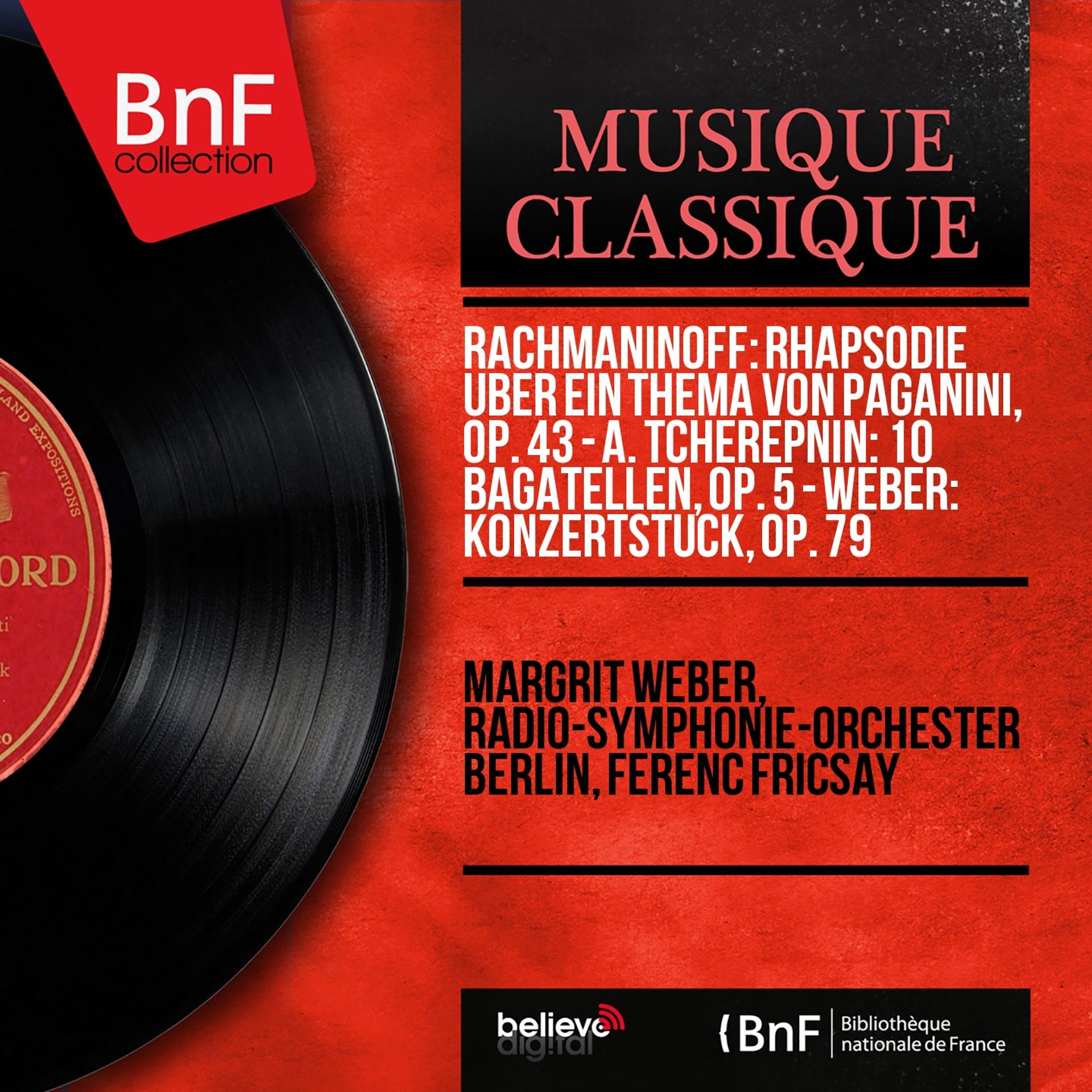 Постер альбома Rachmaninoff: Rhapsodie über ein Thema von Paganini, Op. 43 - A. Tcherepnin: 10 Bagatellen, Op. 5 - Weber: Konzertstück, Op. 79 (Stereo Version)