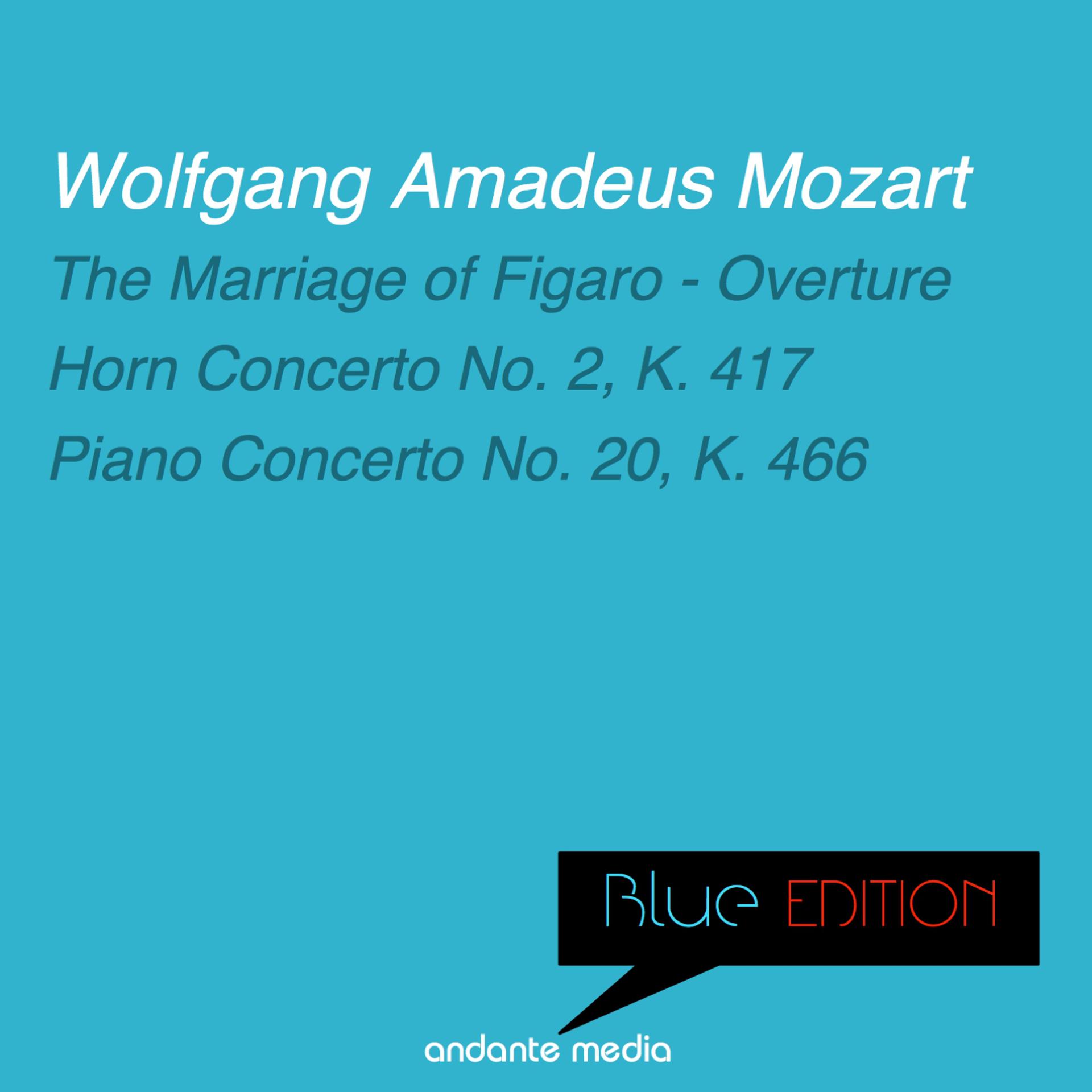 Постер альбома Blue Edition - Mozart: The Marriage of Figaro - Overture & Piano Concerto No. 20, K. 466