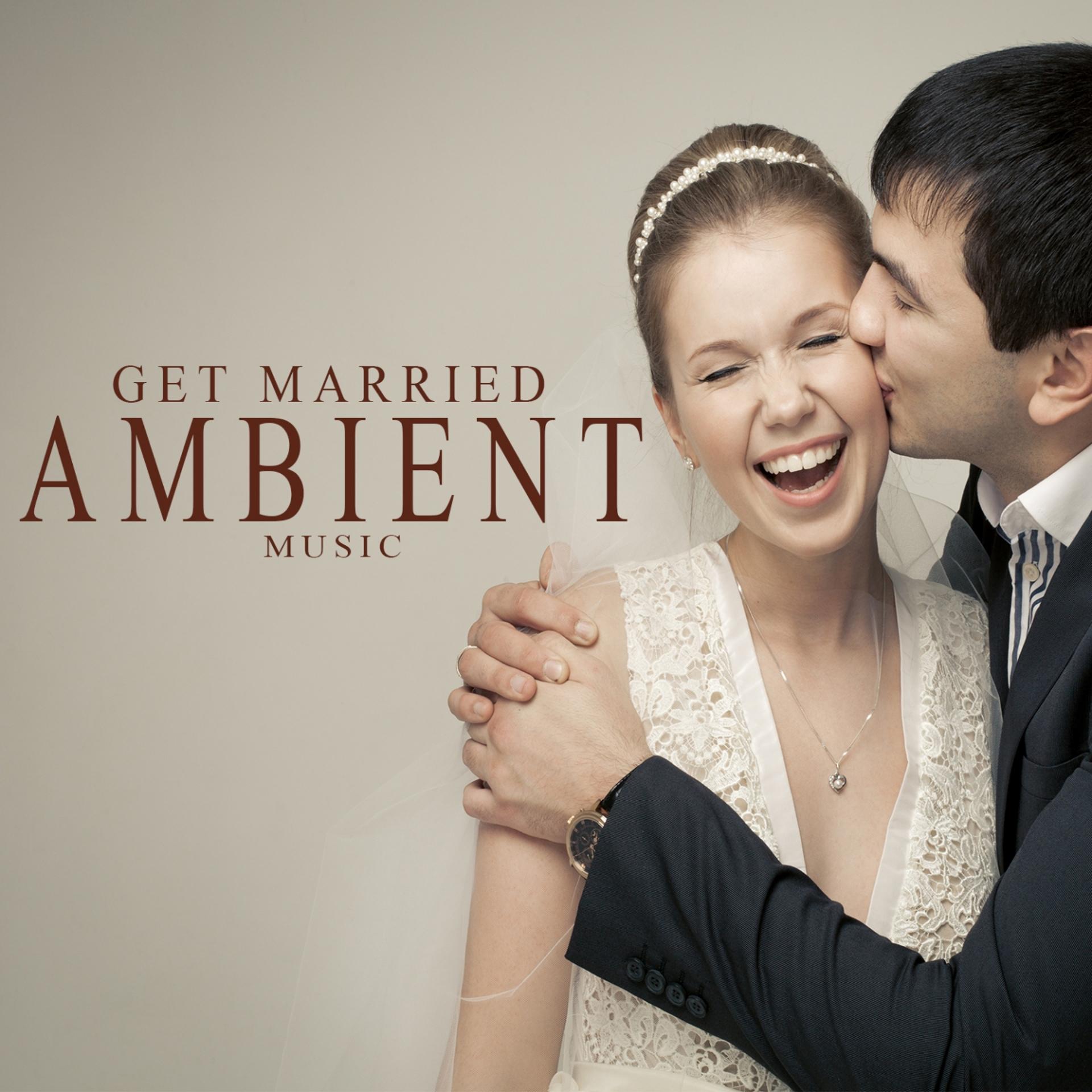 Постер альбома Get Married Ambient Music