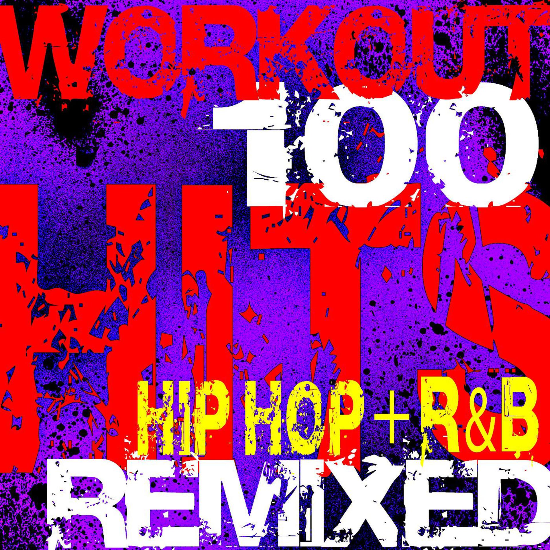 Постер альбома Workout 100 Hits Remixed Hip Hop + R&B
