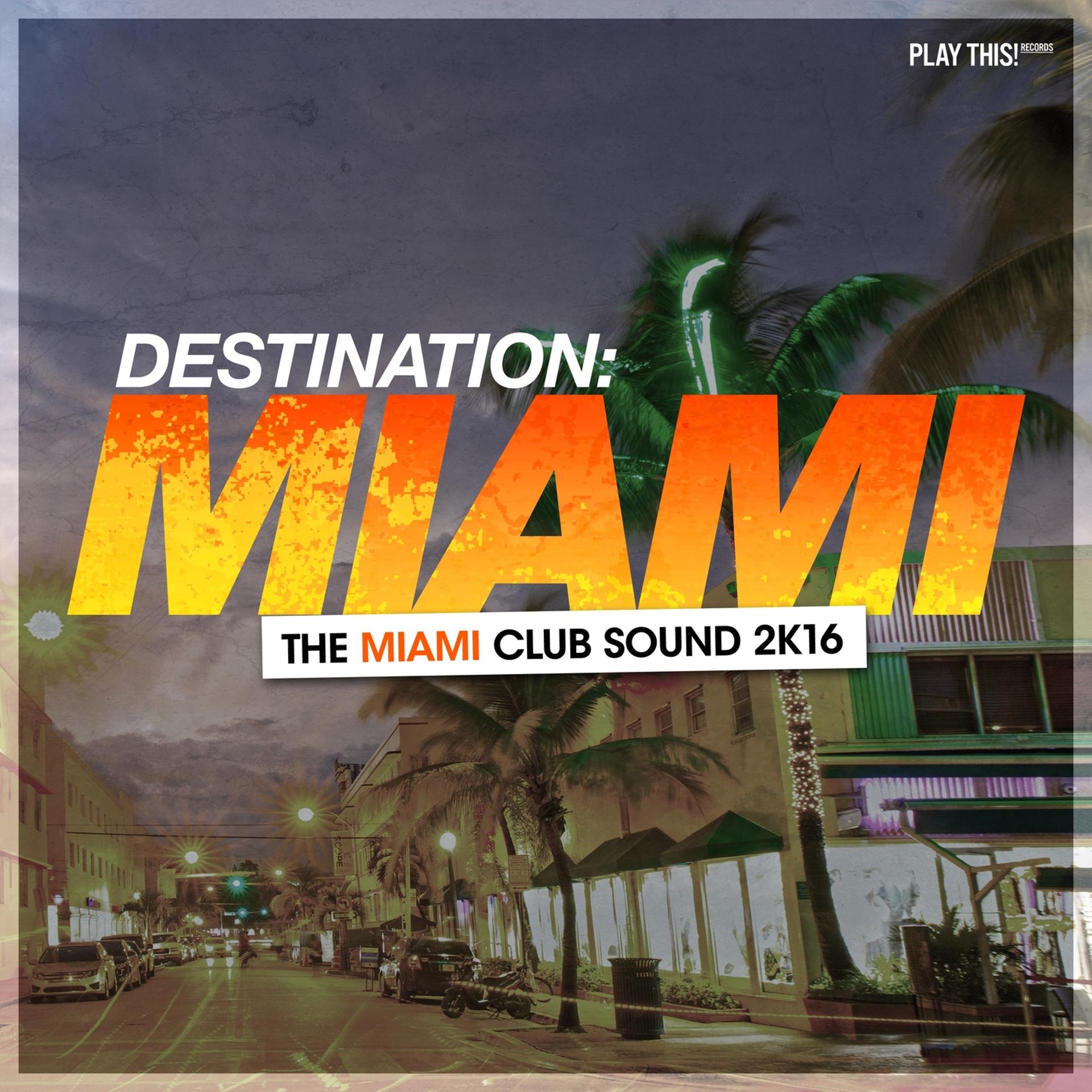 Постер альбома Destination Miami - The Miami Club Sound 2K16
