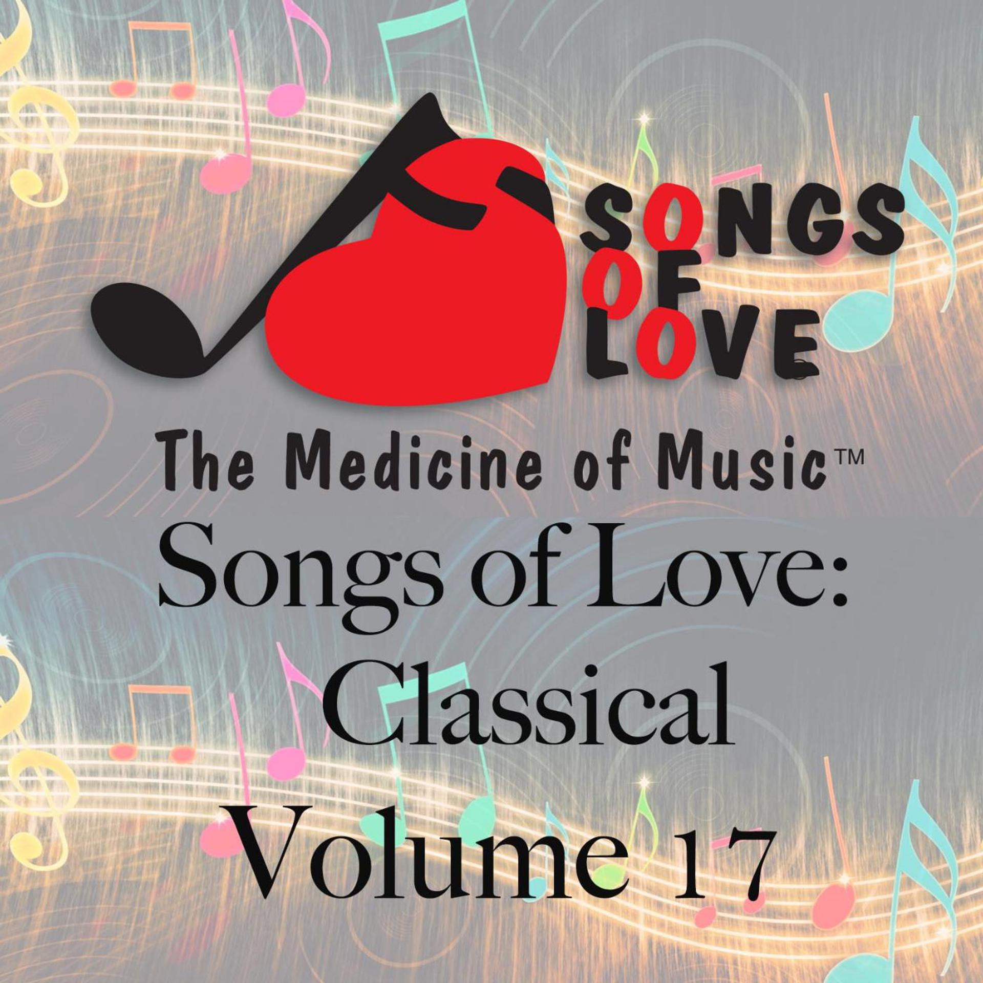 Постер альбома Songs of Love: Classical, Vol. 17