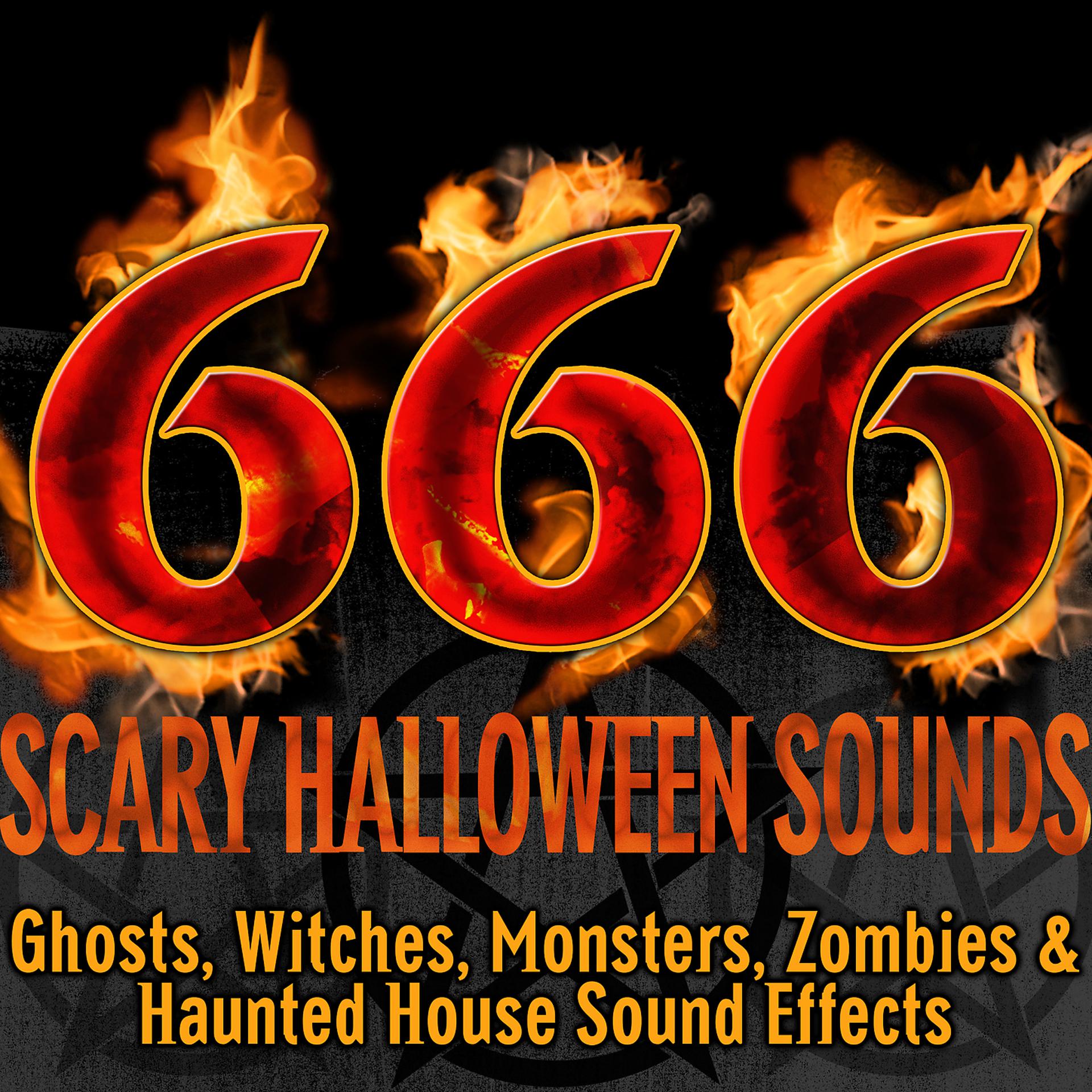 Постер альбома 666 Scary Halloween Sounds: Ghosts, Witches, Monsters, Zombies & Haunted House Sound Effects