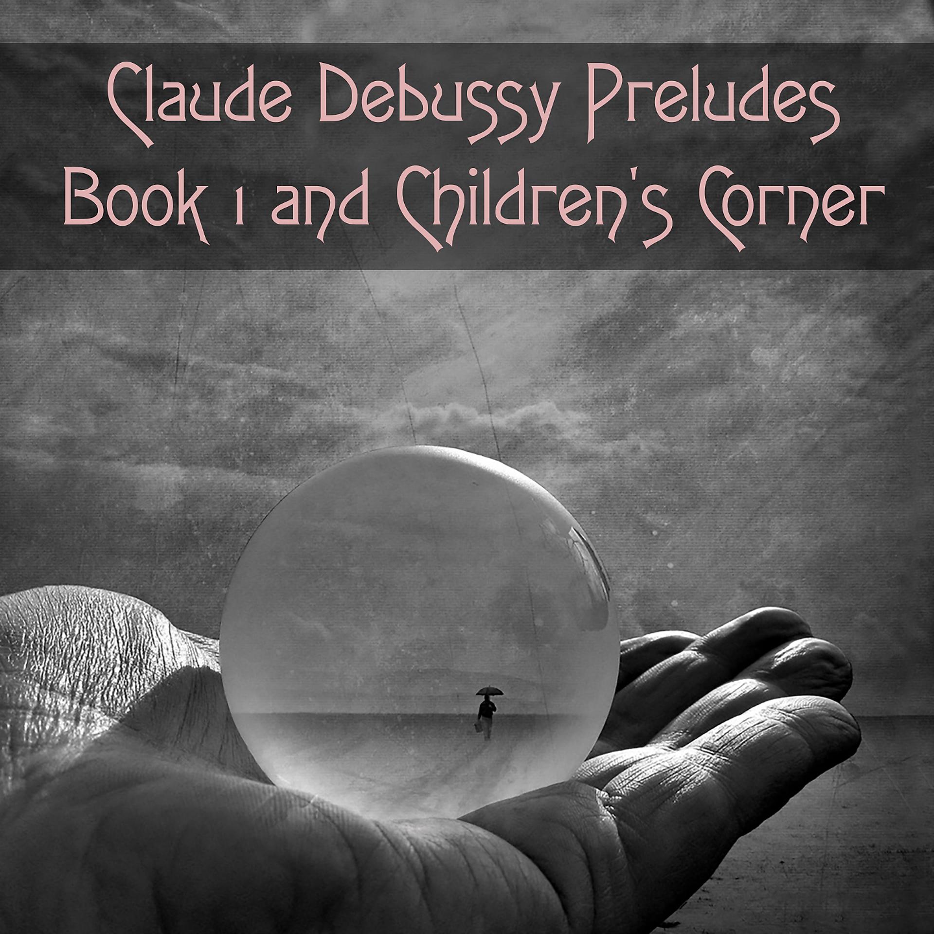 Постер альбома Claude Debussy Preludes Book 1 and Children's Corner
