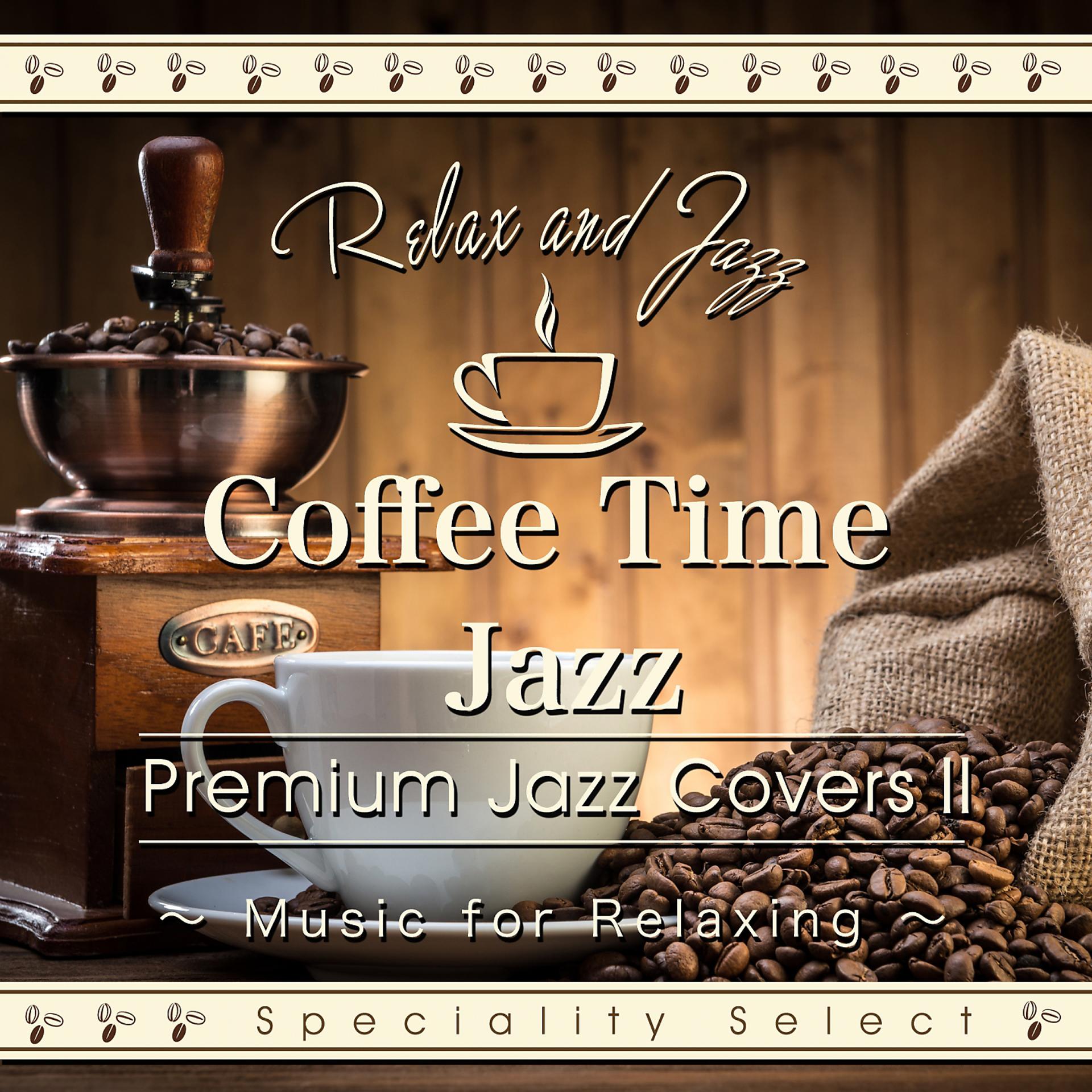 Постер альбома Coffee Time Jazz for Relaxing: Premium Jazz Covers, Vol. 2