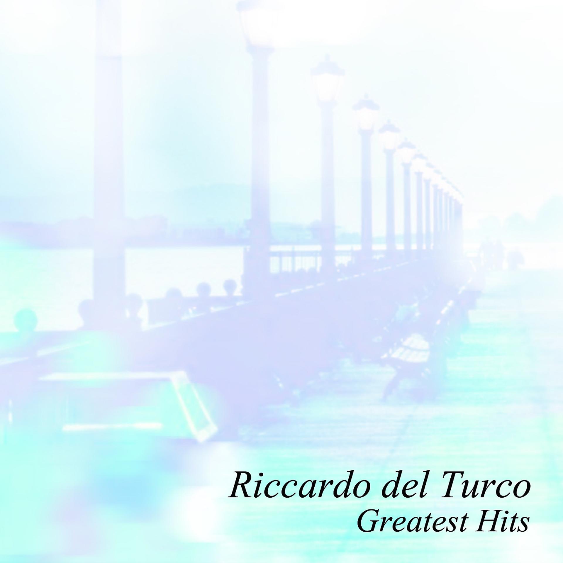 Постер альбома Riccardo Del Turco Greatest Hits