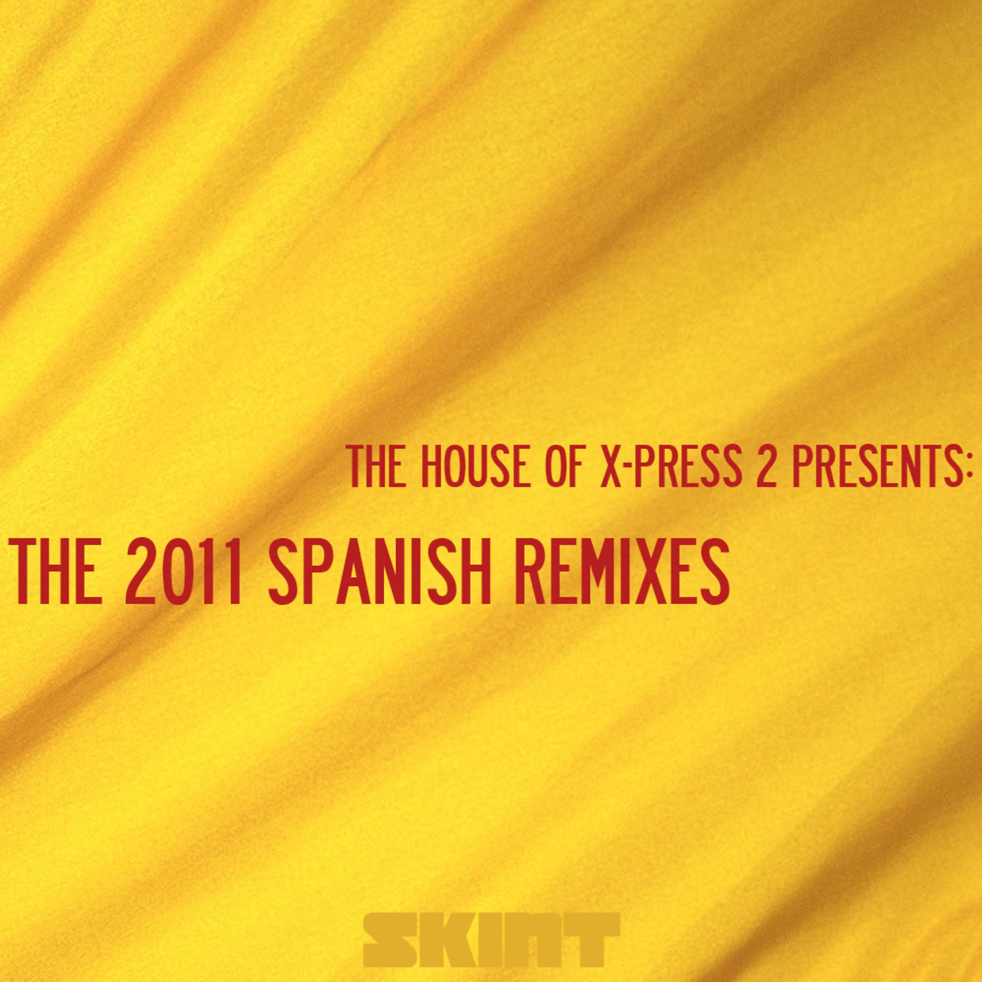 Постер альбома The 2011 Spanish Remixes (The House of X-Press 2 Presents)