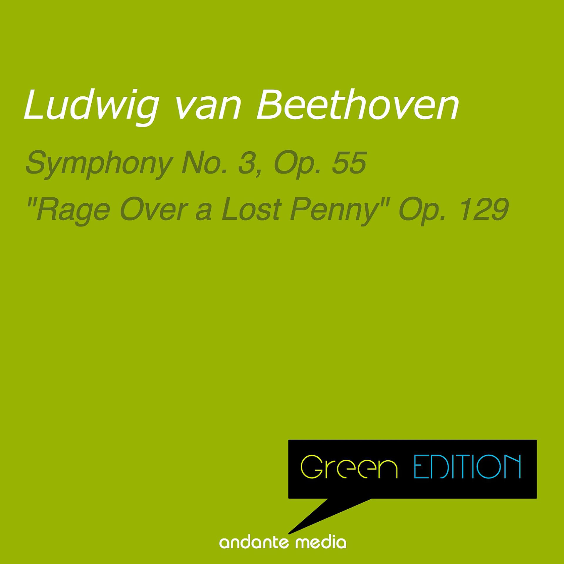 Постер альбома Green Edition - Beethoven: Symphony No. 3, Op. 55 & "Rage Over a Lost Penny" Op. 129