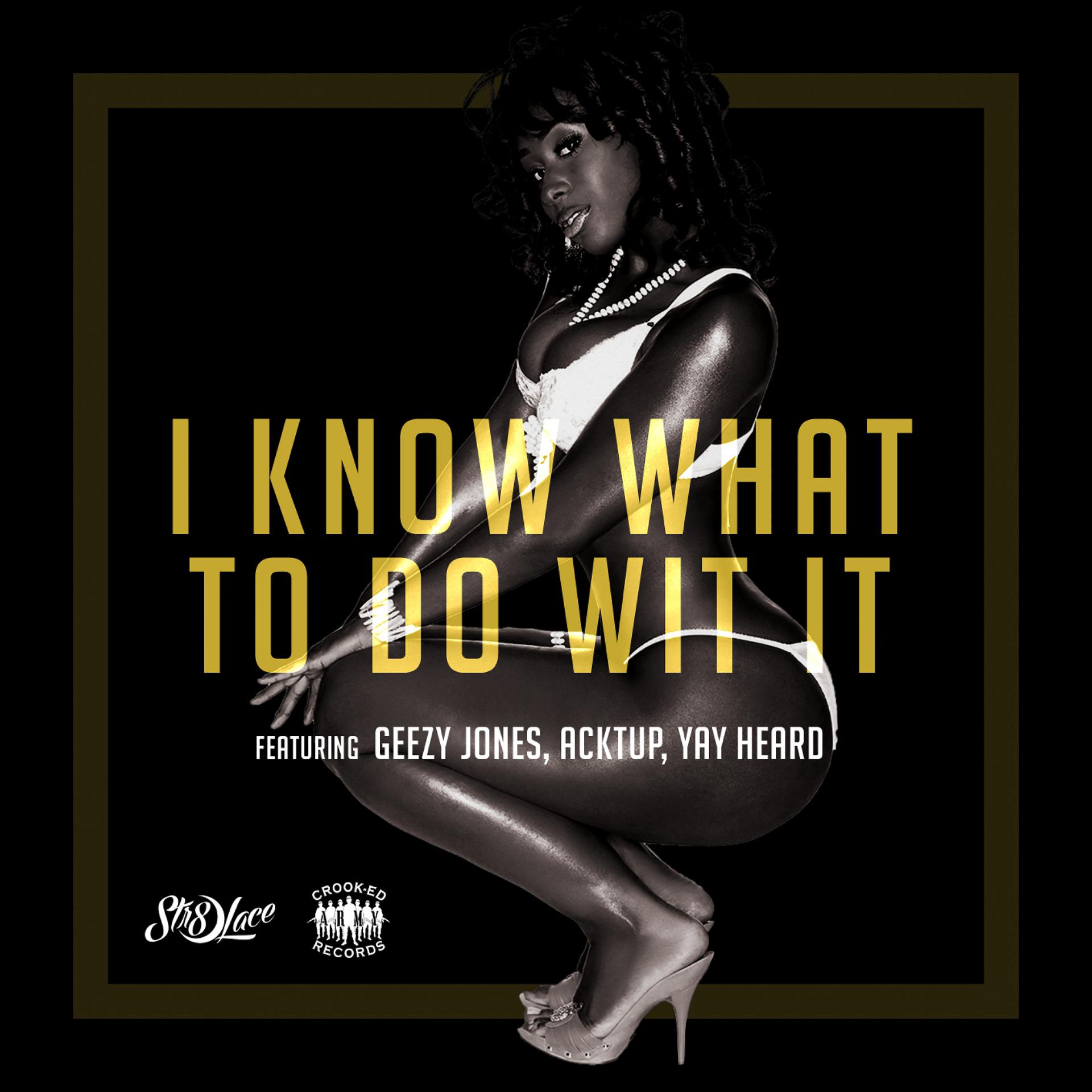 Постер альбома I Know What to Do Wit It (feat. Geezy Jones, Acktup & Yay Heard) - Single