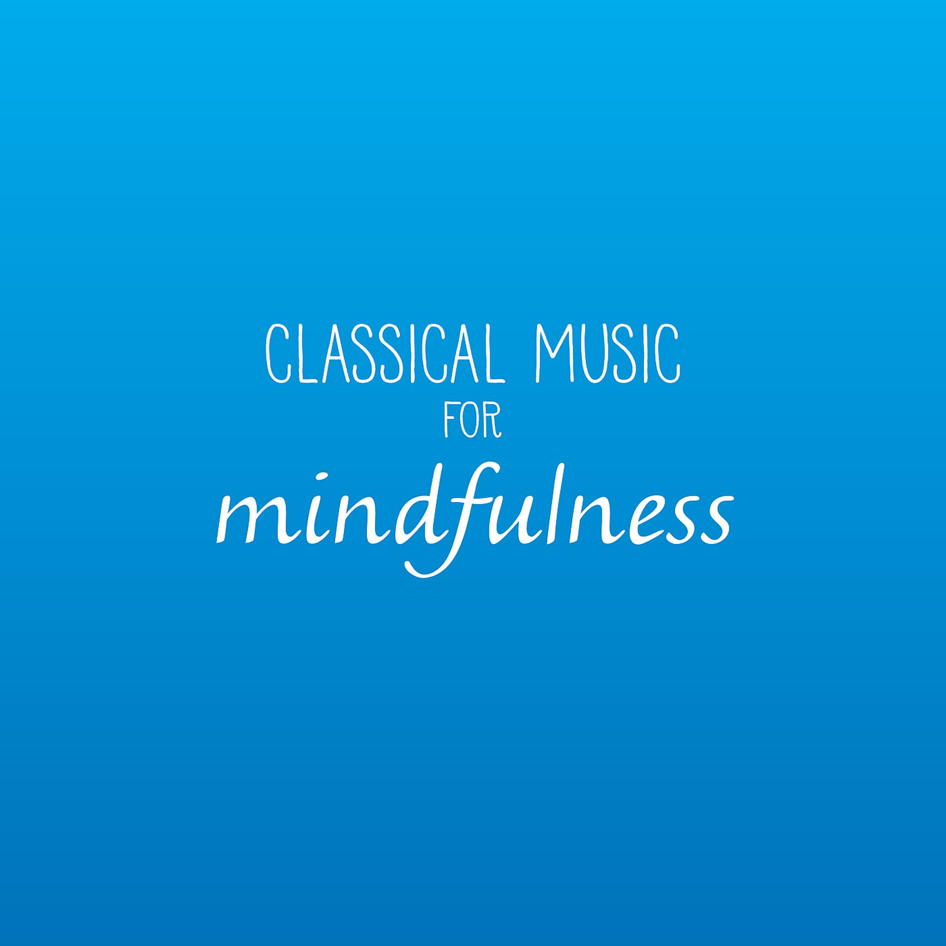 Постер альбома Classical Music For Mindfulness
