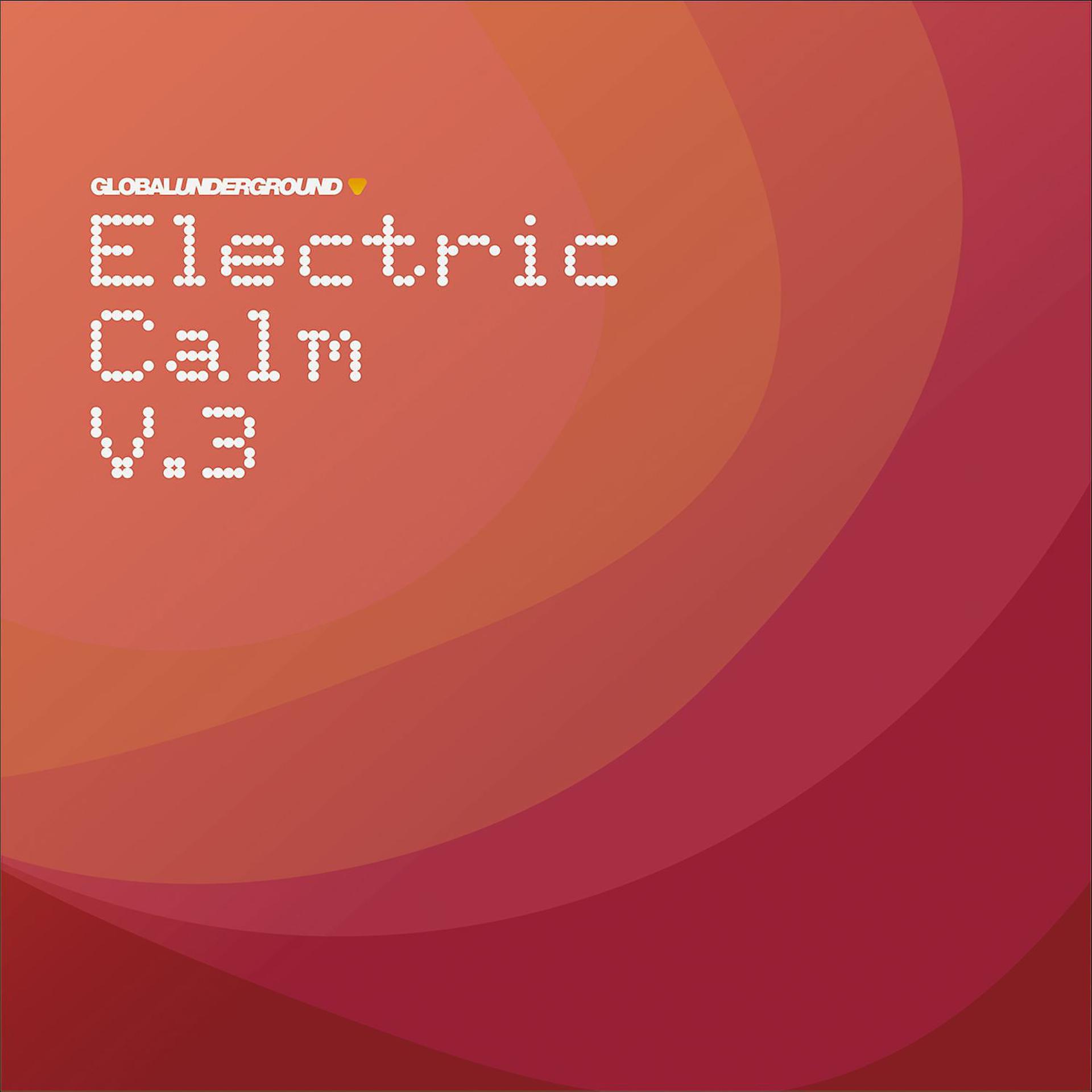 Постер альбома Global Underground - Electric Calm Vol. 3