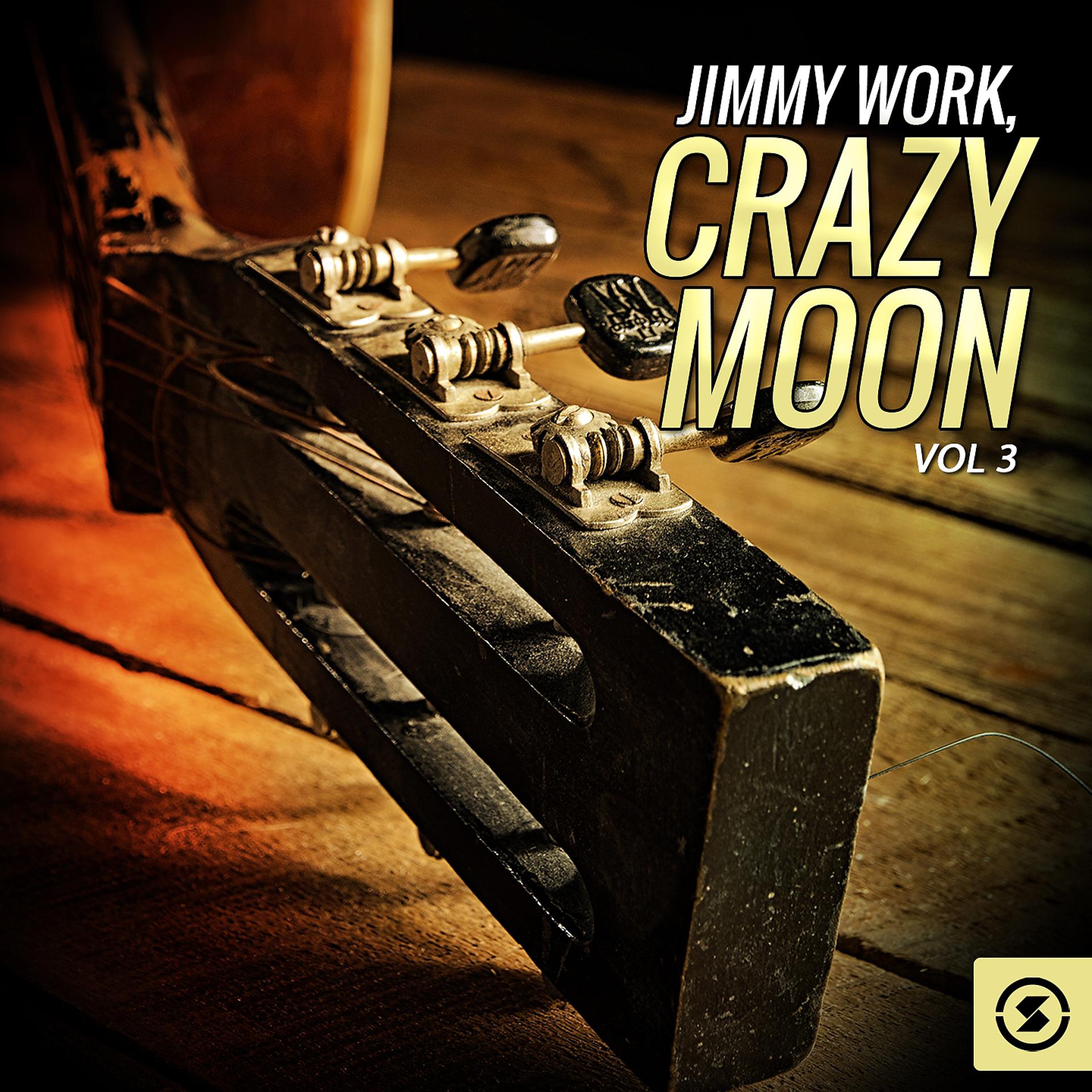 Постер альбома Jimmy Work, Crazy Moon, Vol. 3