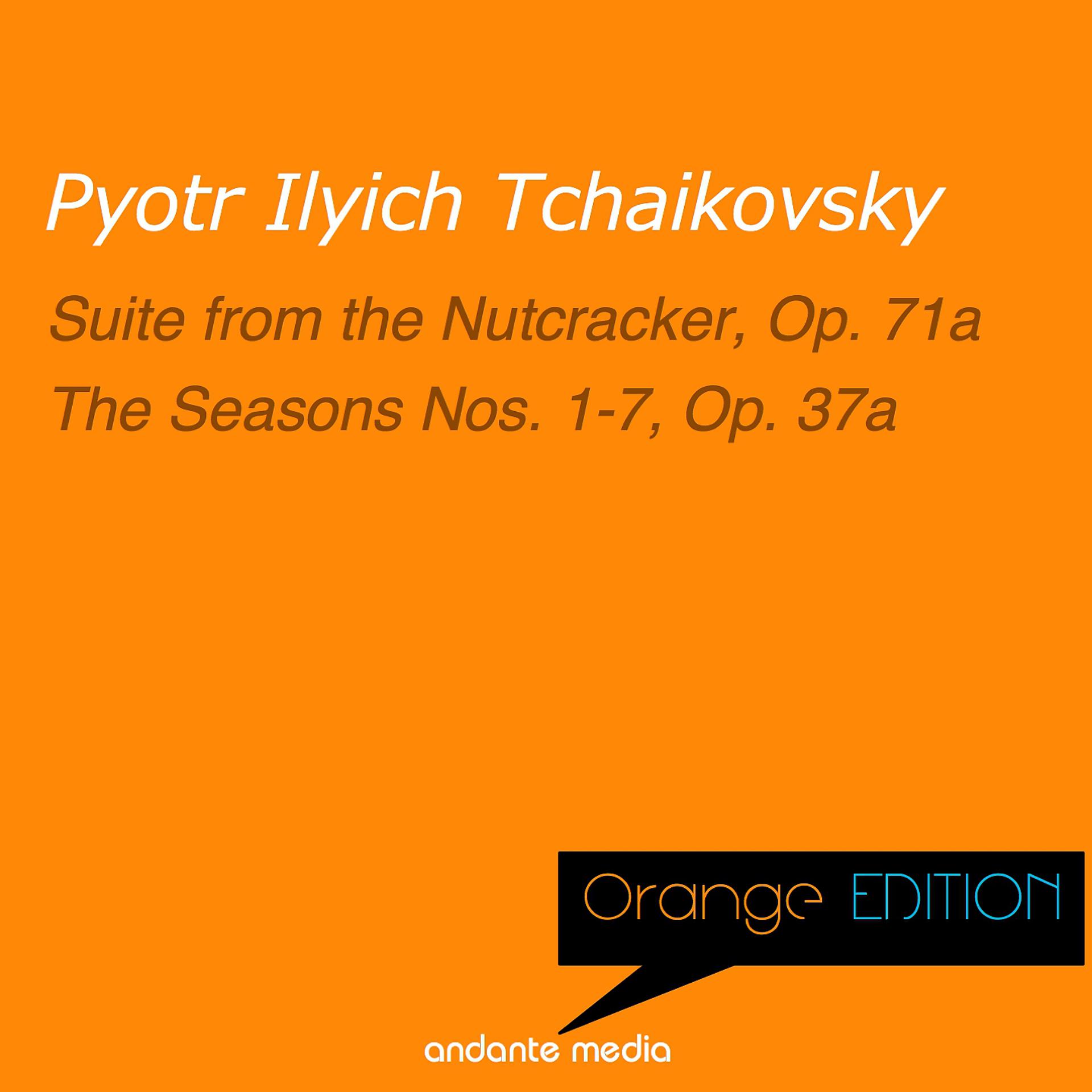 Постер альбома Orange Edition - Tchaikovsky: Suite from the Nutcracker, Op. 71a & The Seasons Nos. 1 - 7, Op. 37a