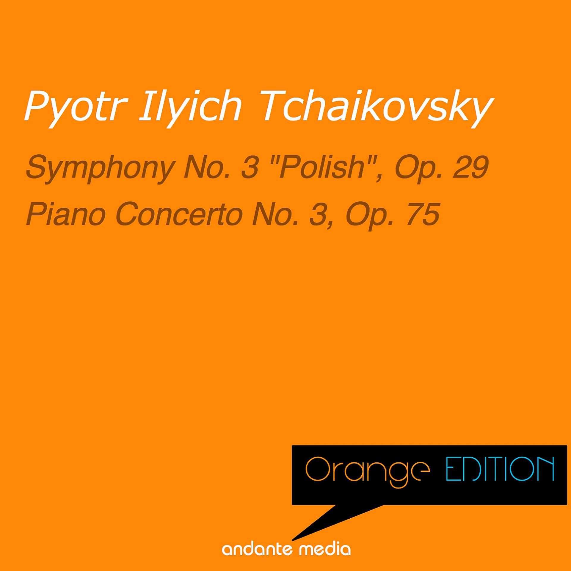 Постер альбома Orange Edition - Tchaikovsky: Symphony No. 3 "Polish", Op. 29 & Piano Concerto No. 3, Op. 75
