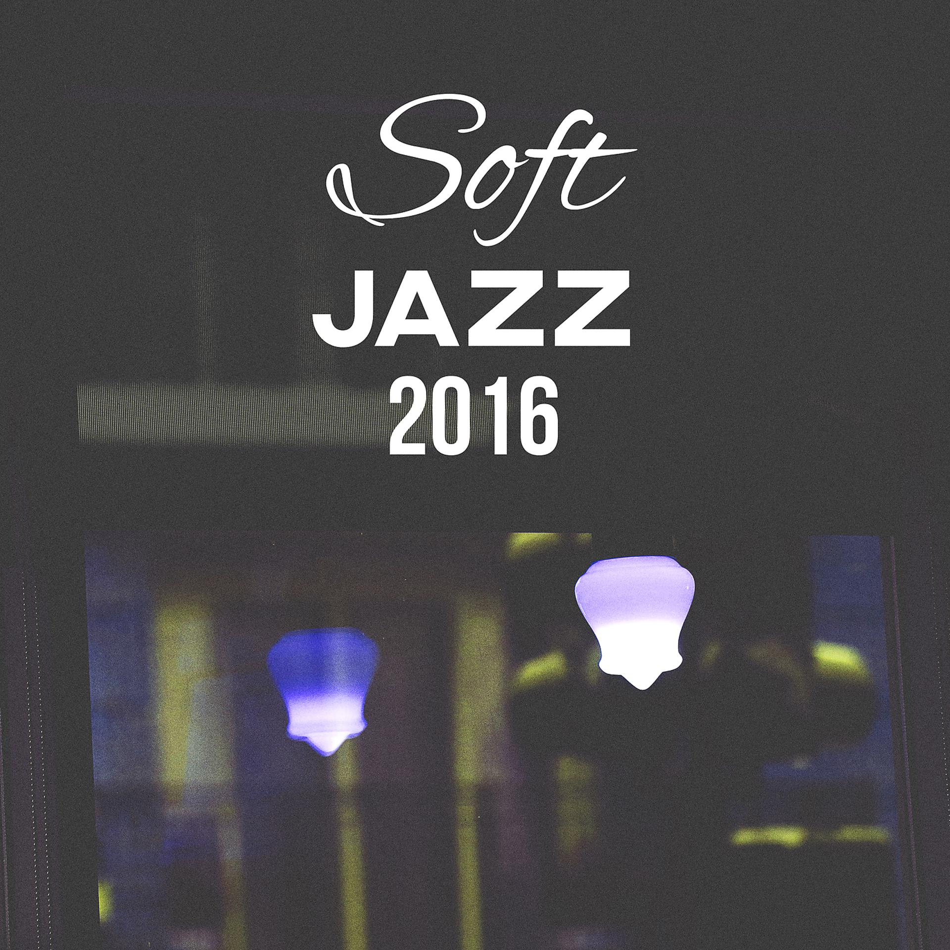 Постер альбома Soft Jazz 2016