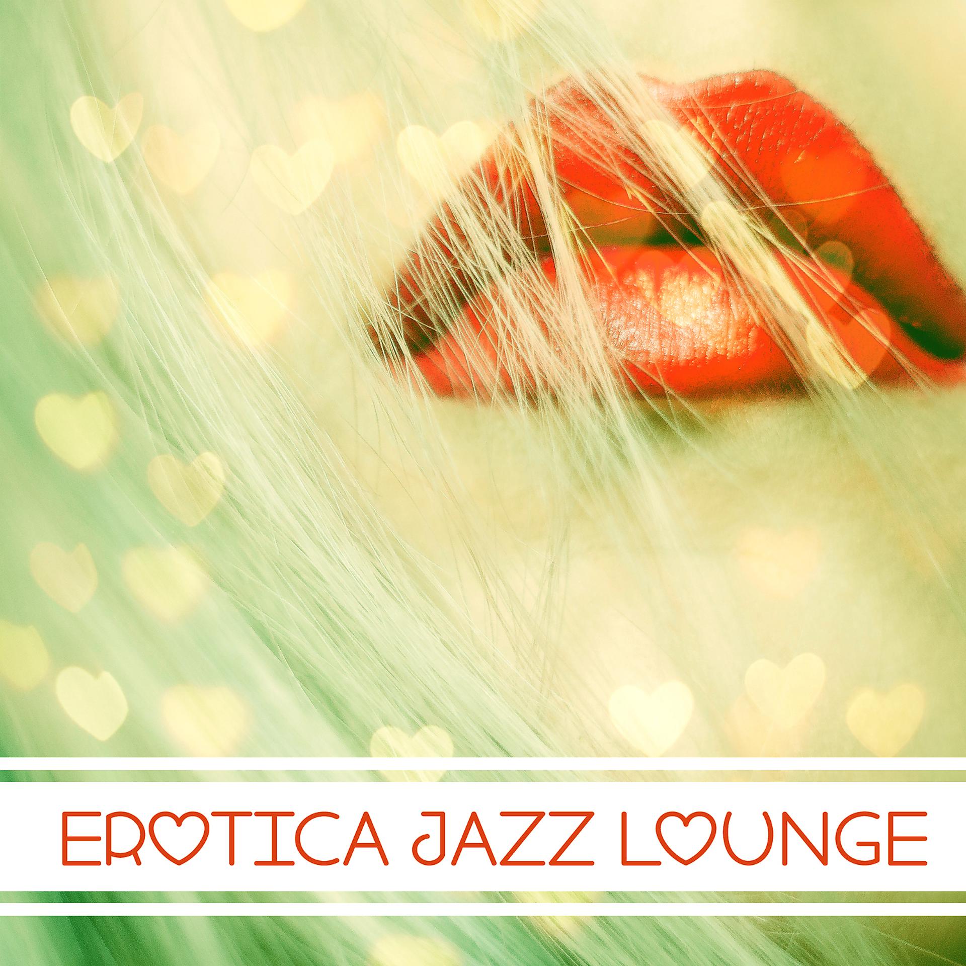 Постер альбома Erotica Jazz Lounge – Sensual Jazz Music, Mellow Jazz, Soothing Piano, Easy Listening, Pure Instrumental Music