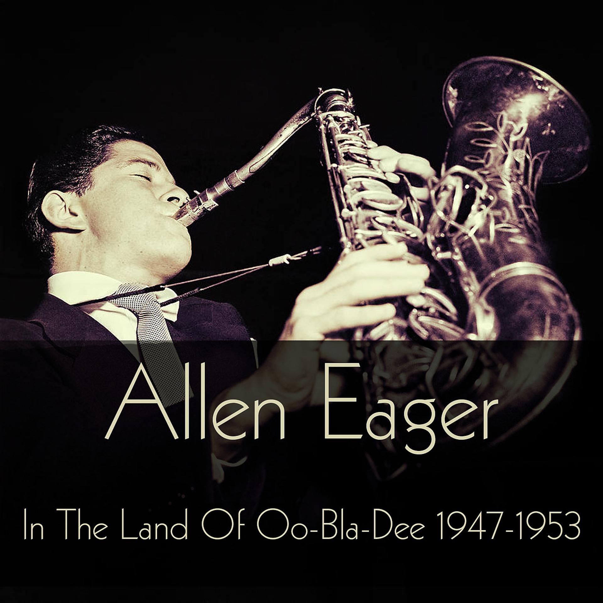 Постер альбома Allen Eager: In the Land of Oo-Bla-Dee 1947-1953