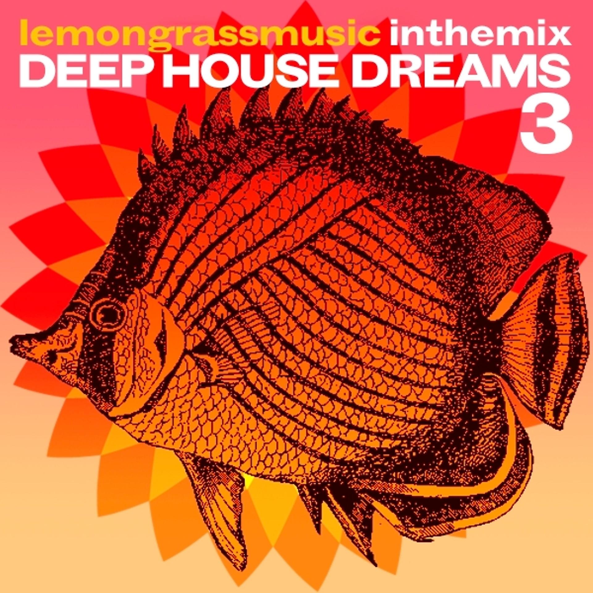 Постер альбома Lemongrassmusic in the Mix: Deep House Dreams, Vol. 3