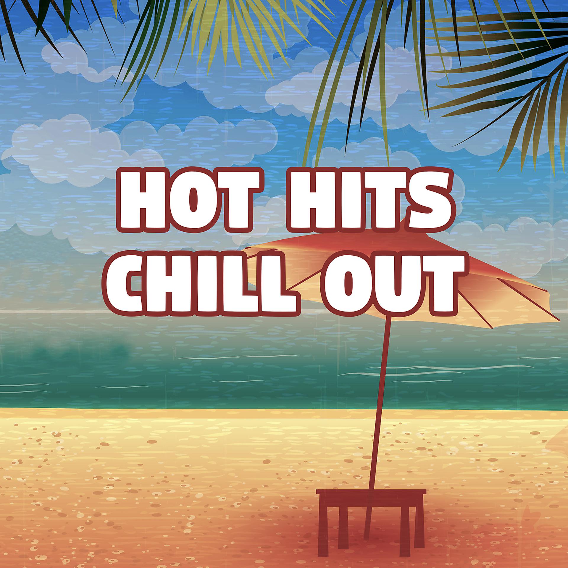 Постер альбома Hot Hits Chill Out - Chill Out Music, Lounge Summer, Tropical Chill Out Deep Bounce