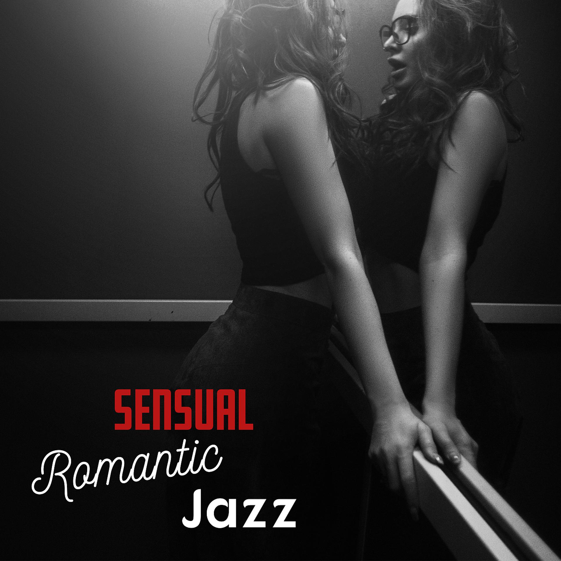Постер альбома Sensual Romantic Jazz – Romantic and Sexy Instrumental Music, Sensual Smooth Jazz, Sensual Feelings