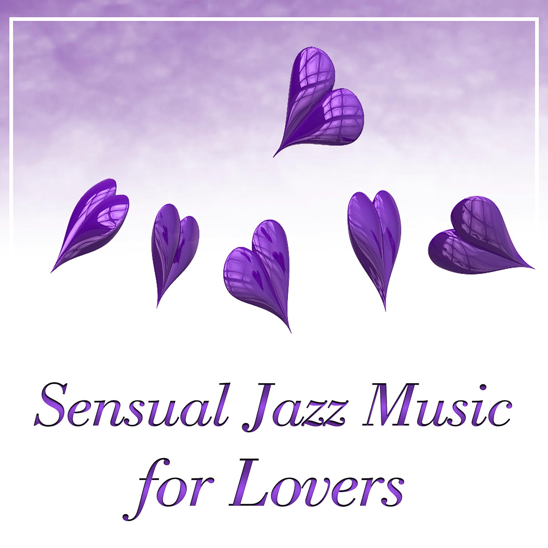 Постер альбома Sensual Jazz Music for Lovers – Romantic Night, Sensual Jazz Music, Love Making Sounds, Sensual Love, Calm Background