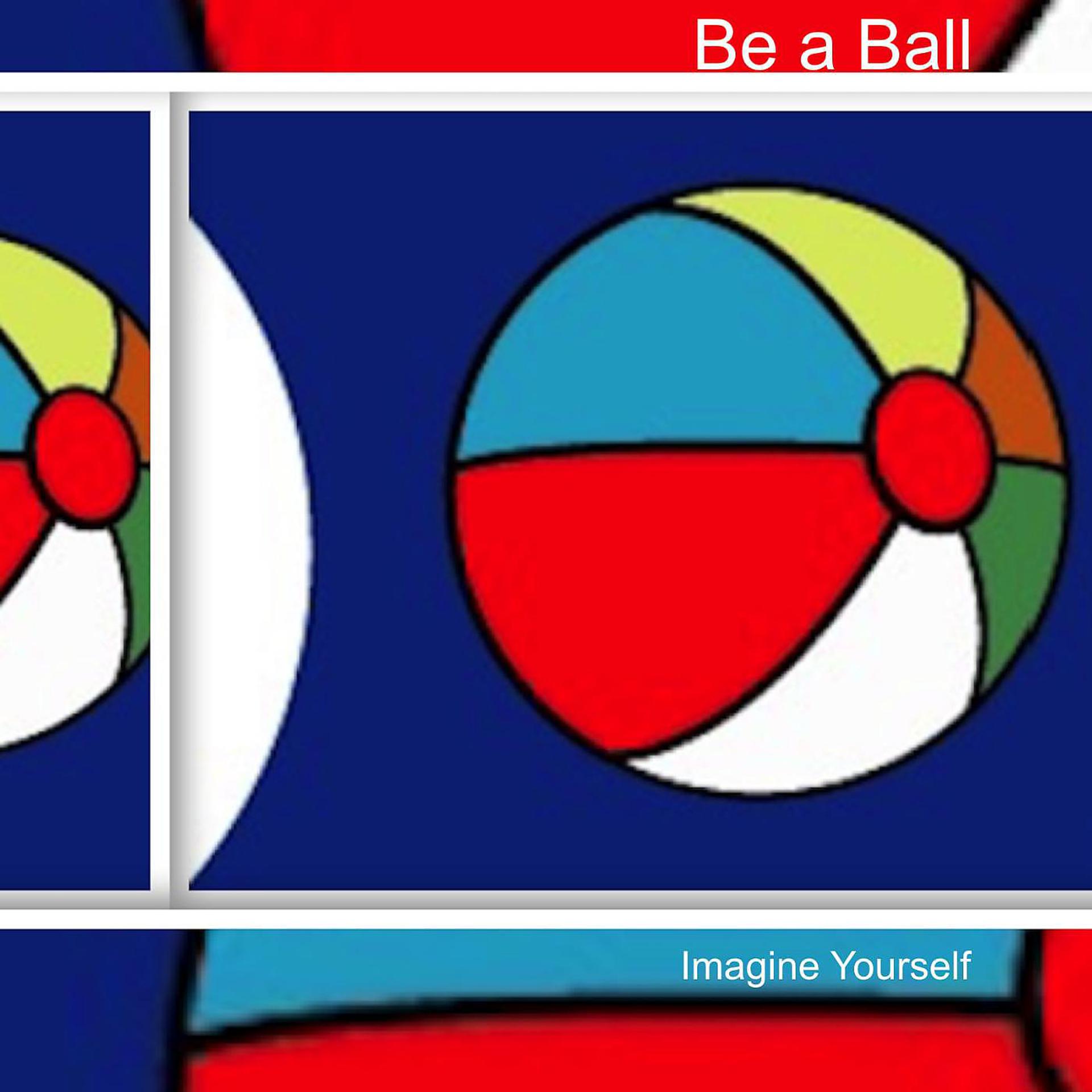 Постер альбома Be a Ball Imagine Yourself
