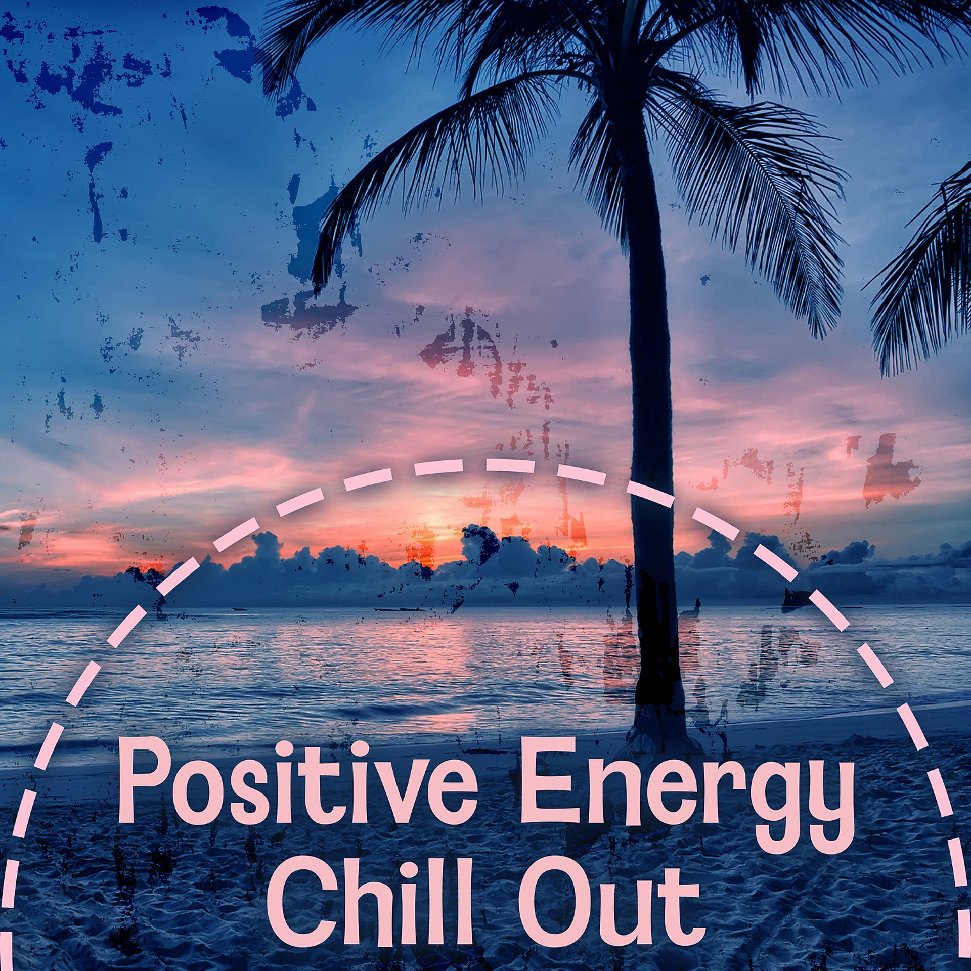 Постер альбома Positive Energy Chill Out - Balearic Feeling, Bar Chill Out, Dubai Chill Lounge