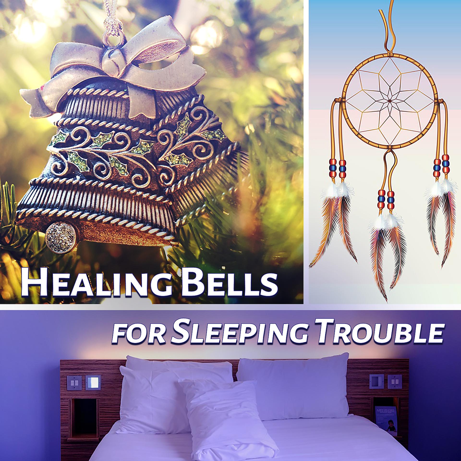 Постер альбома Healing Bells for Sleeping Trouble: Deep Sleep, Dreaming, Music Therapy, Calming Sounds for Meditation & Relaxation