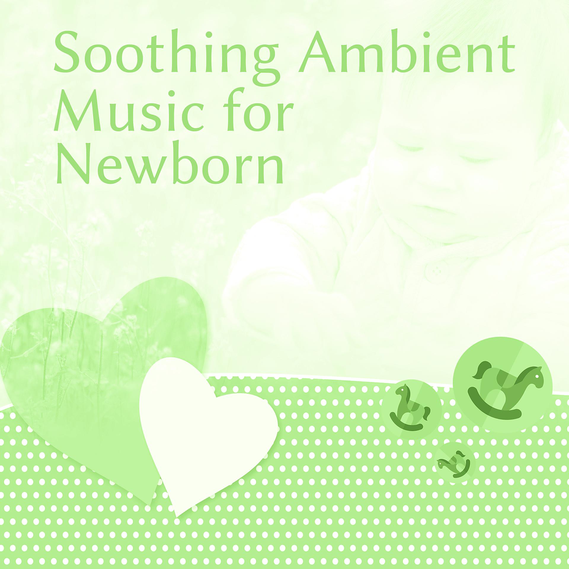 Постер альбома Soothing Ambient Music for Newborn – Calm Music for a Baby, Instrumental Lullaby, Calm Sleep, Calm Baby