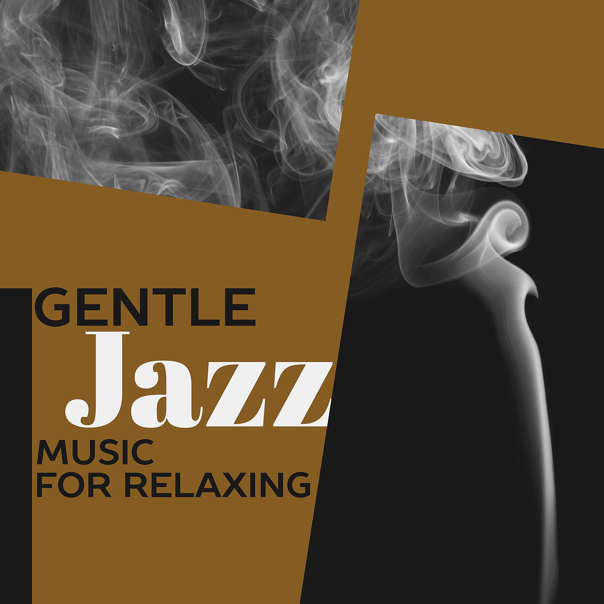 Постер альбома Gentle Jazz Music for Relaxing – Relax Jazz Restaurant, Peaceful Jazz Music, Sensual Piano Sounds, Smooth Jazz