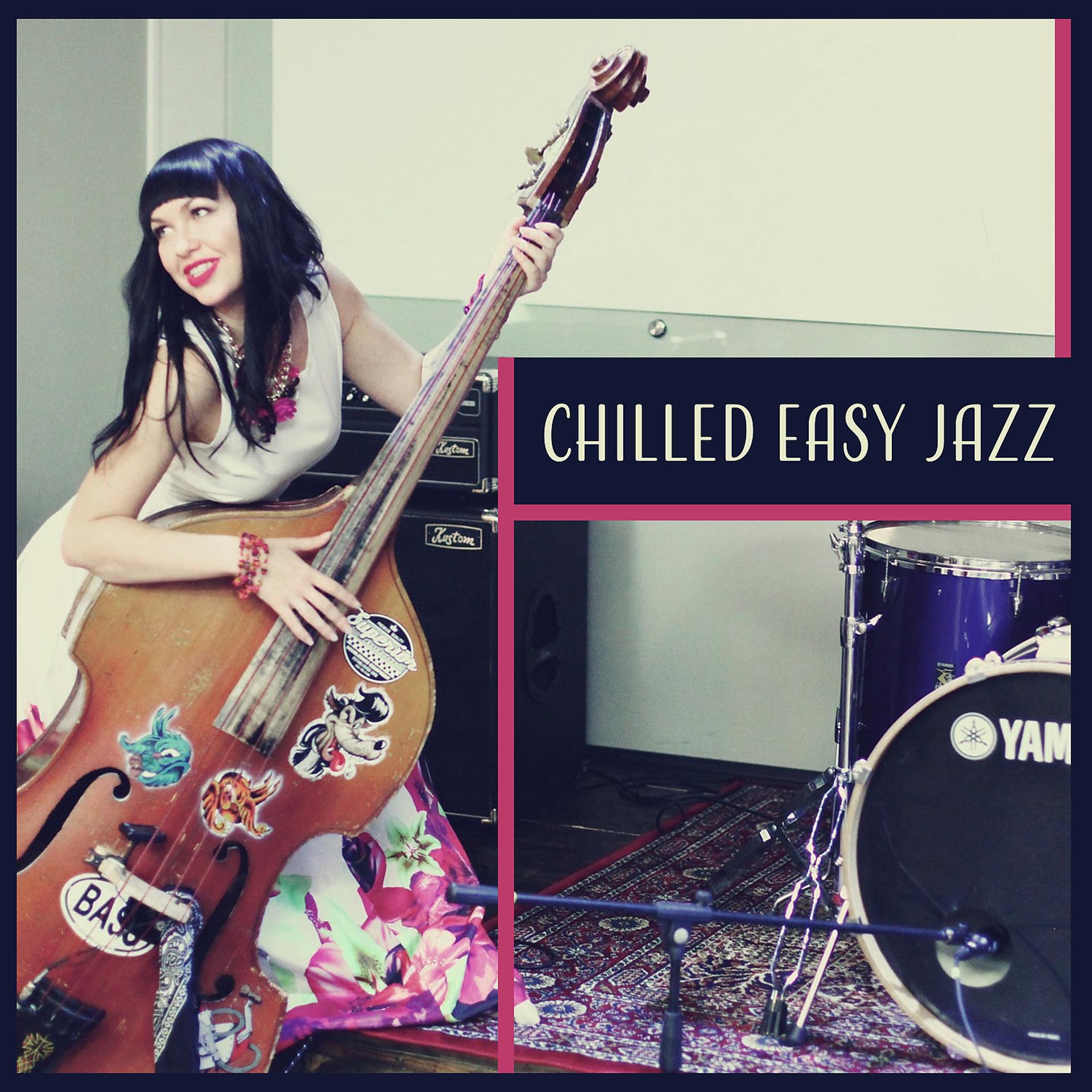 Постер альбома Chilled Easy Jazz – Restaurant Bar Music, Smooth Instrumental Sounds, Atmospheric Jazz, Cafè Lounge Music