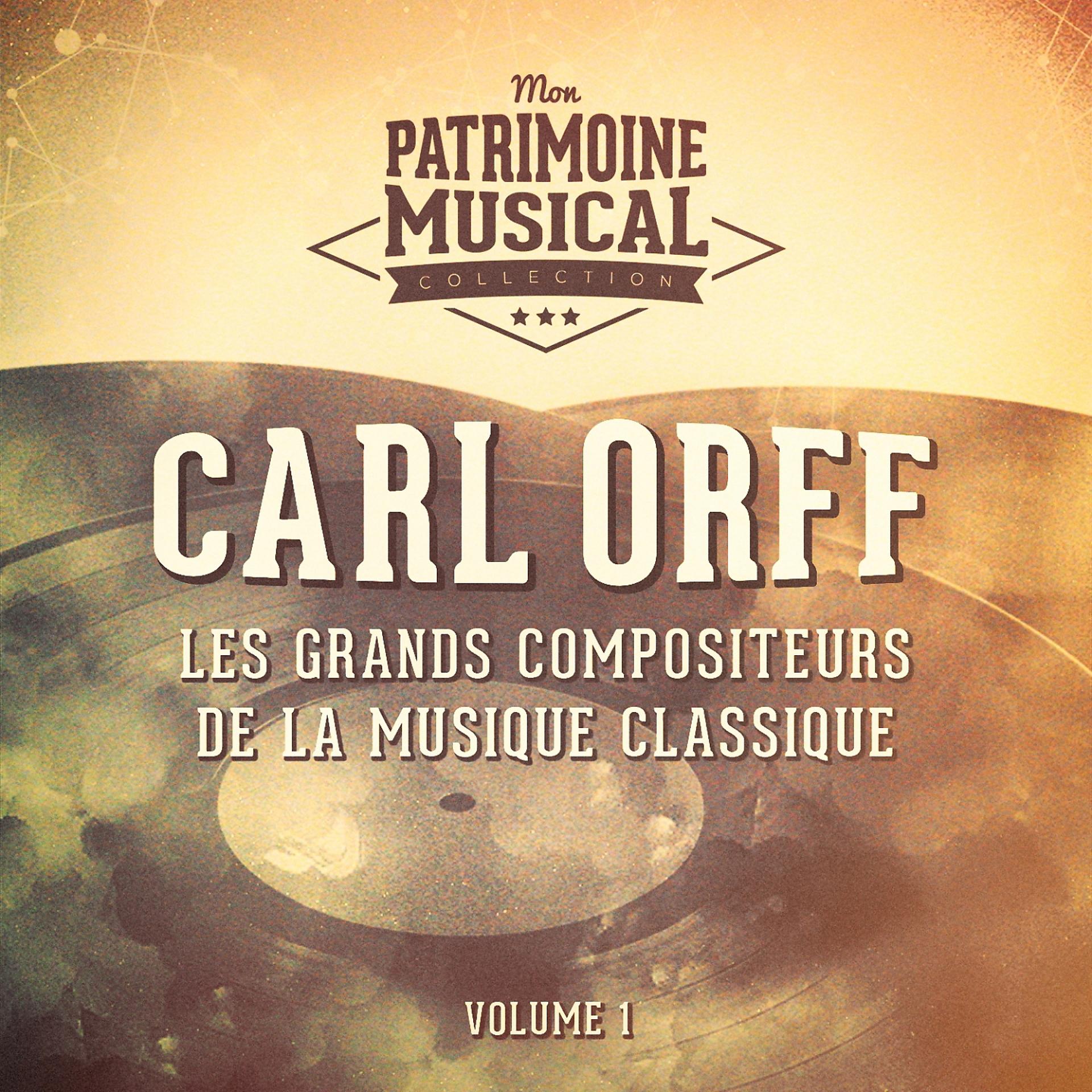 Постер альбома Les grands compositeurs de la musique classique : Carl Orff, Vol. 1