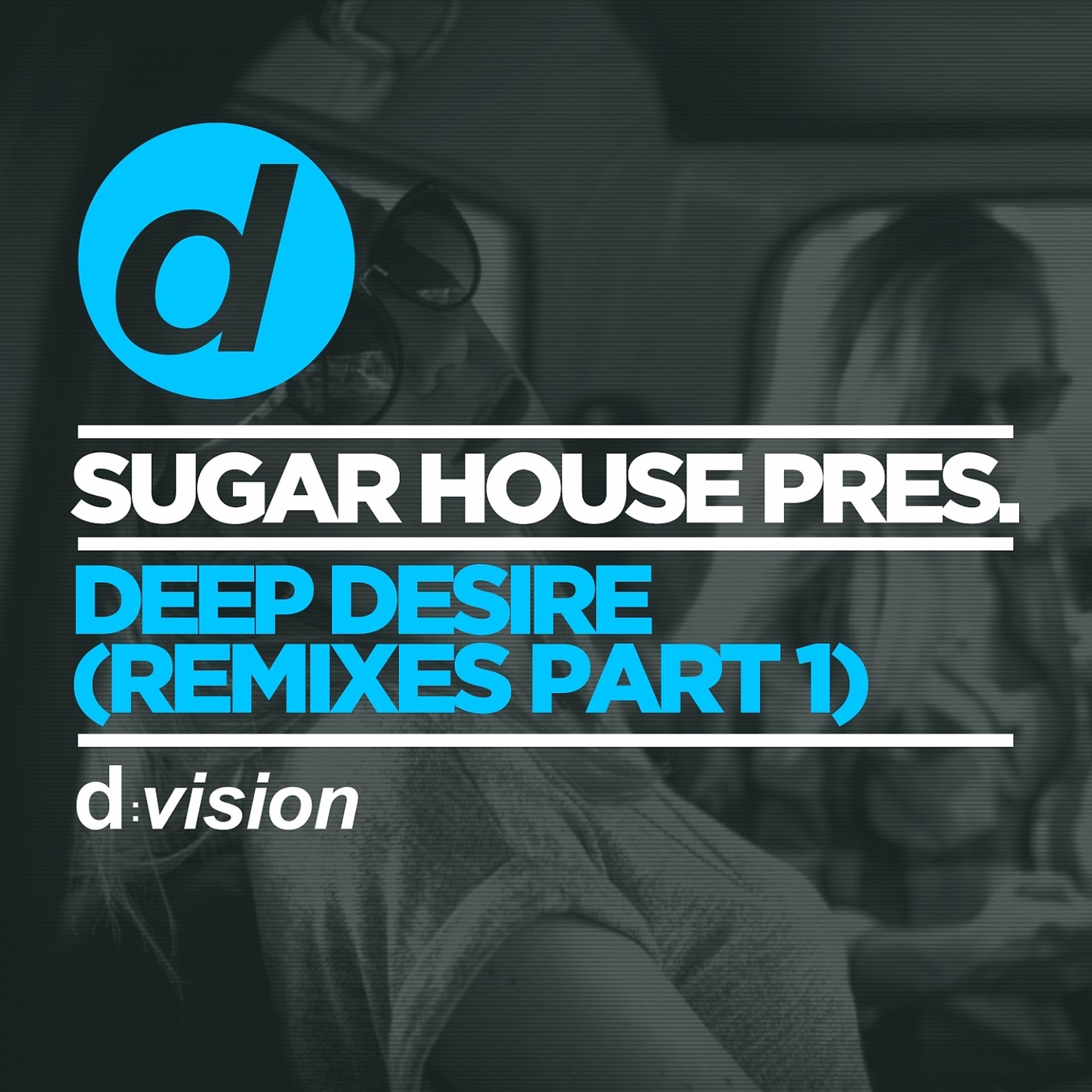 Постер альбома Sugar House Pres. Deep Desire (Remixes Part 1)