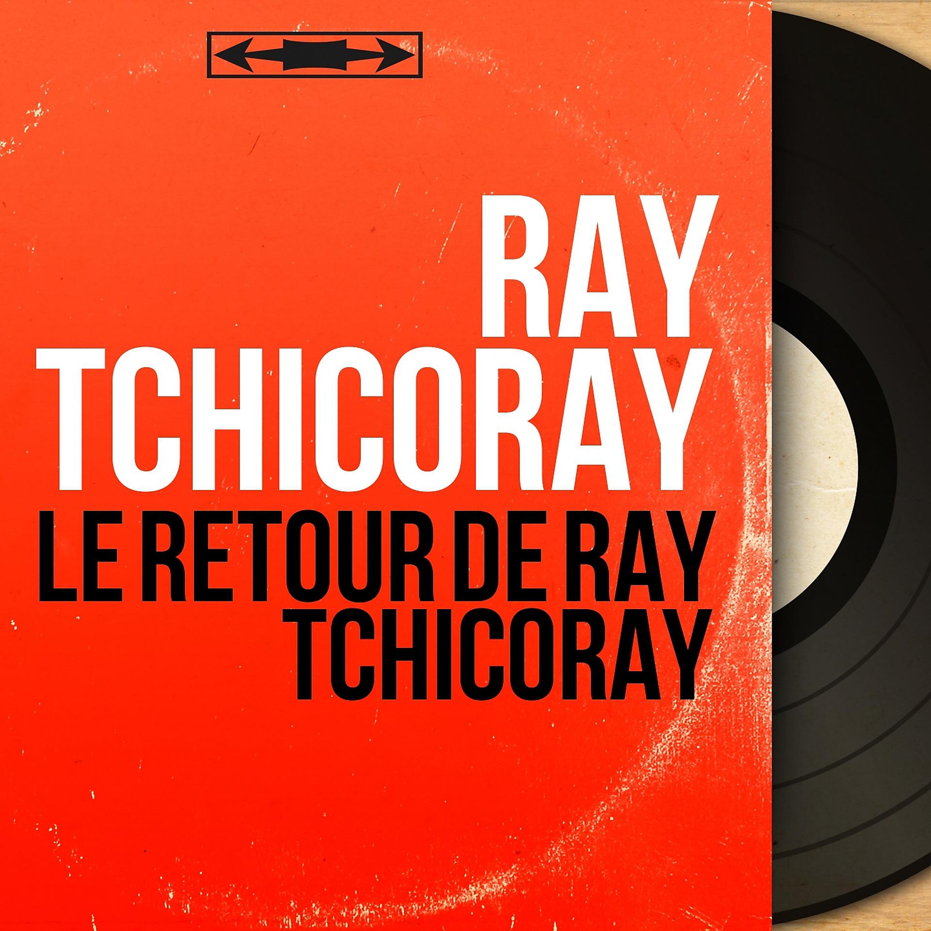 Постер альбома Le retour de Ray Tchicoray