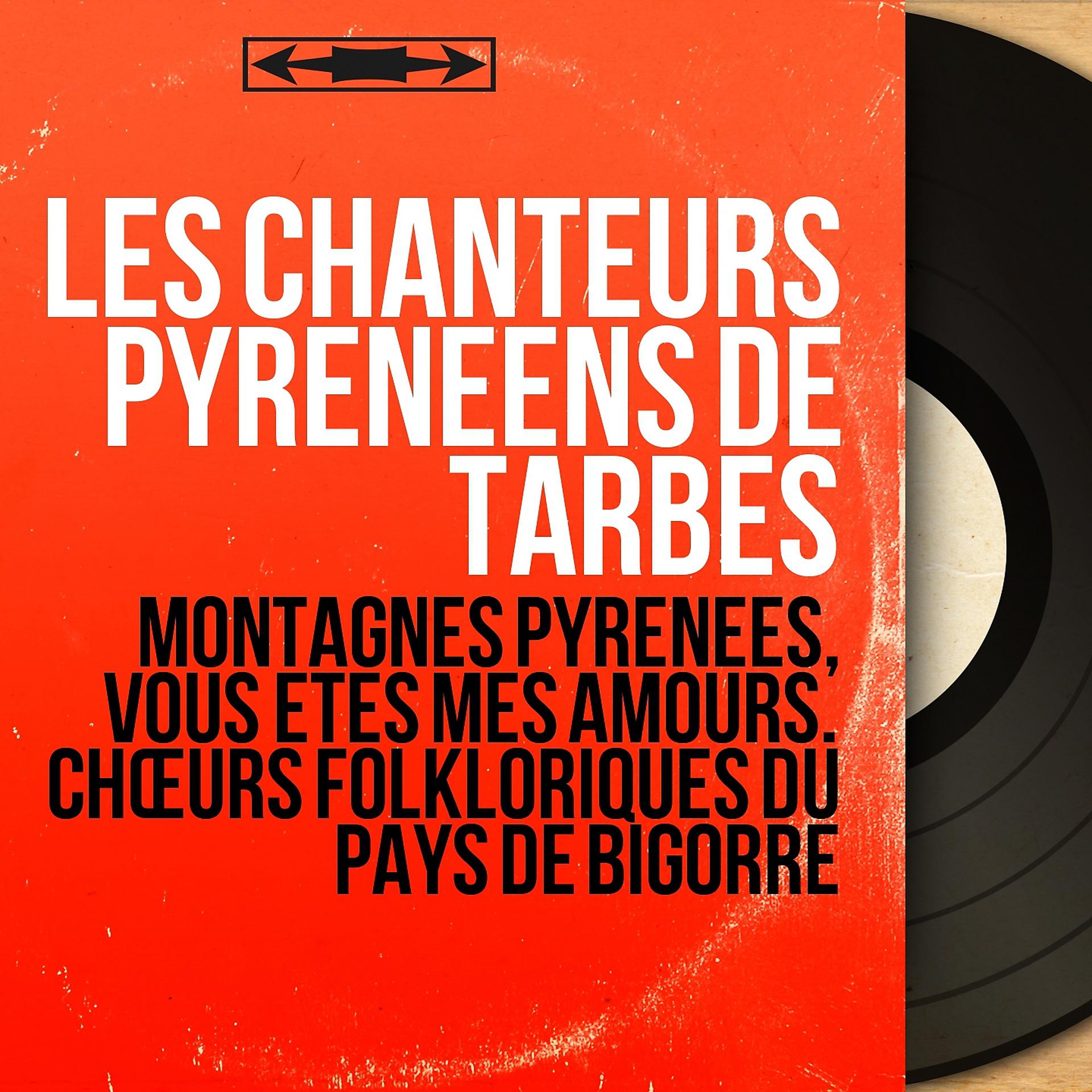 Постер альбома Montagnes Pyrénées, vous êtes mes amours. Chœurs folkloriques du pays de Bigorre